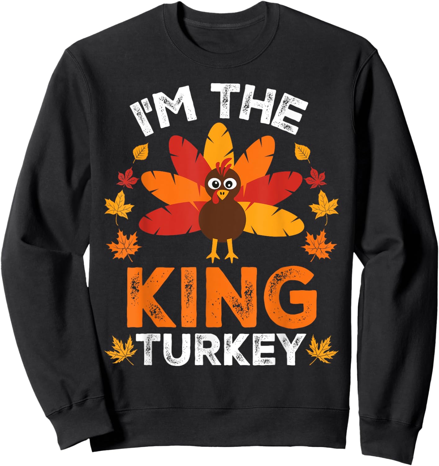 I'm The King Turkey, Funny Turkey Thanksgiving Sweatshirt - Sweatshirt | Black