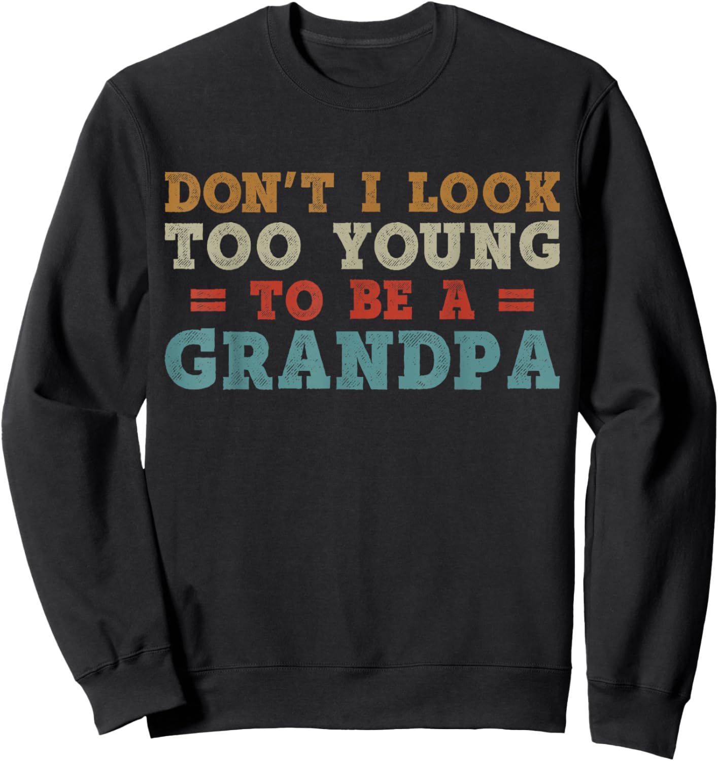 Don't I Look Too Young to Be A Grandpa Father's Day Papa Sweatshirt - Sweatshirt | Black