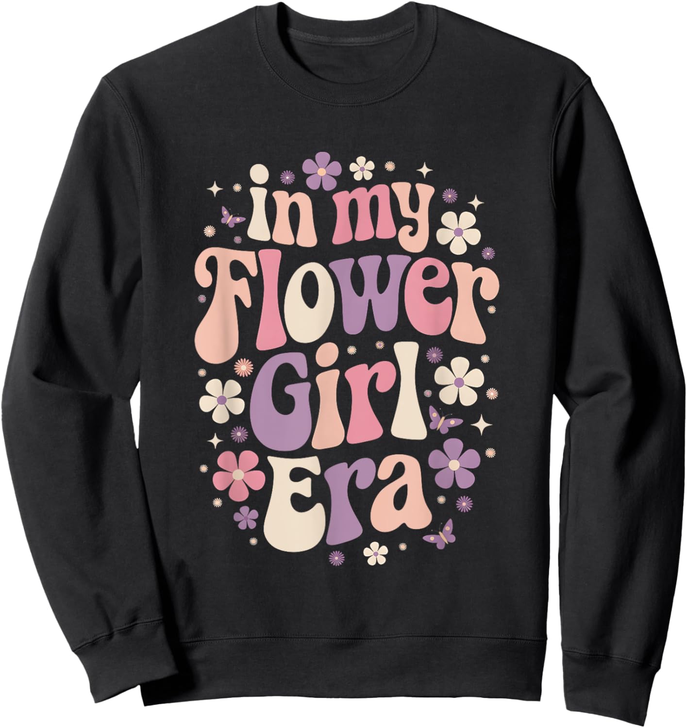 Flower-Girl In My Flower Girl-Era Shirt Groovy Flower-Girl Sweatshirt - Sweatshirt | Black