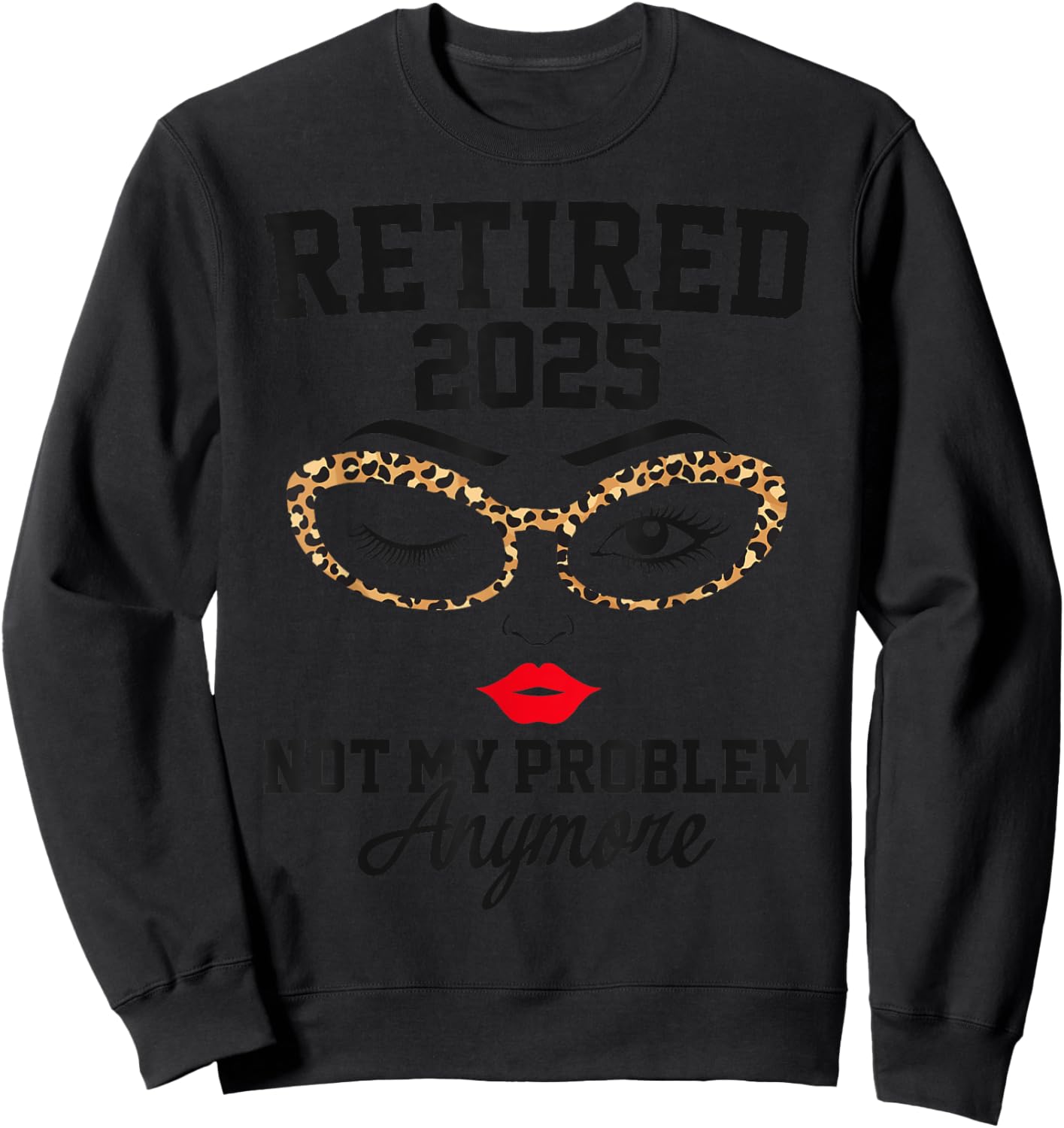 Retired 2025 Not My Problem Retirement Gifts 2025 Sweatshirt - Sweatshirt | Black