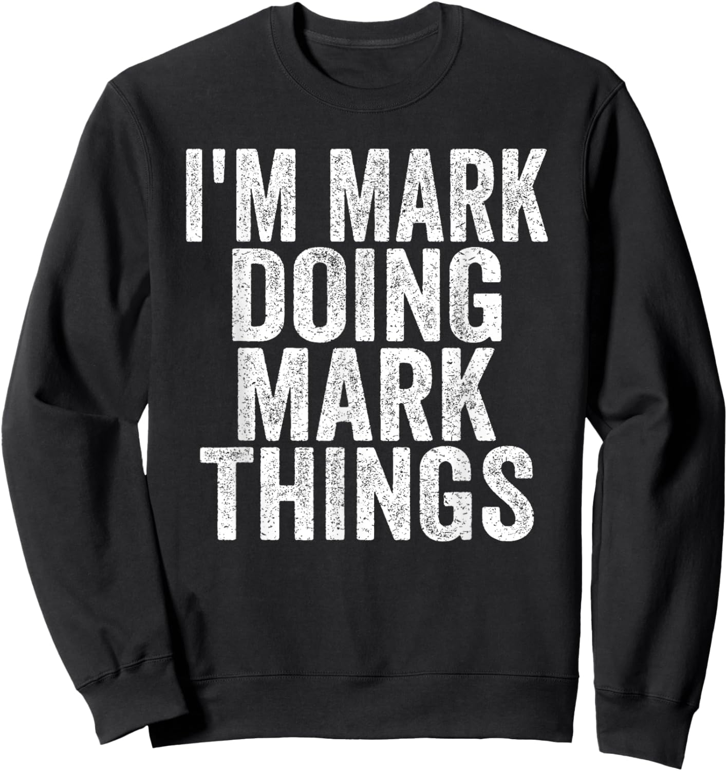 I'm Mark Doing Mark Things Funny Saying Christmas Gifts Idea Sweatshirt - Sweatshirt | Black