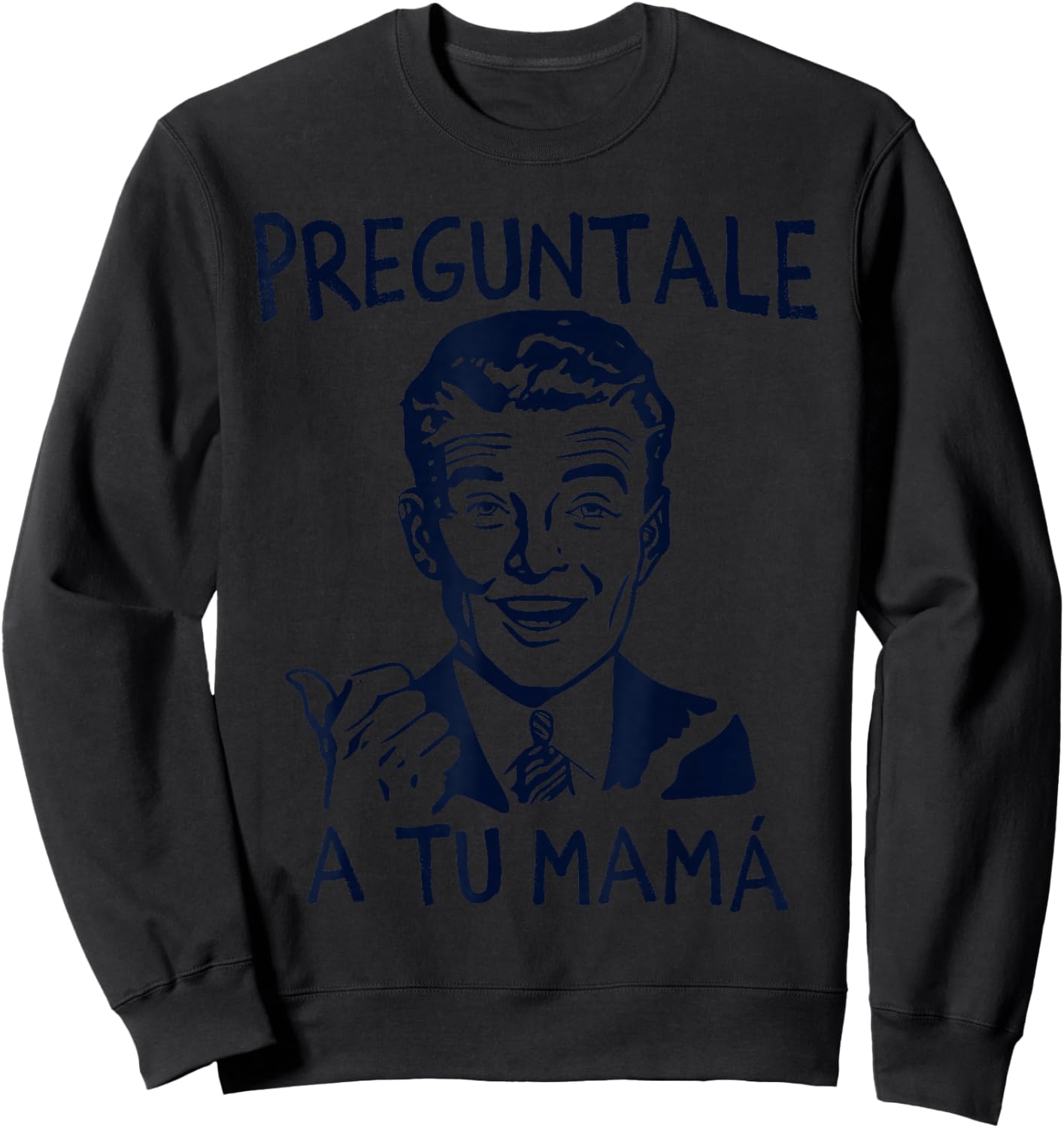 Preguntale a tu mama, funny spanish Sweatshirt - Sweatshirt | Black