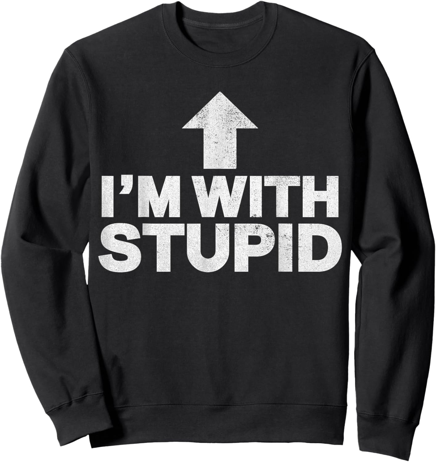 I'm with Stupid Funny Arrow Humor Joke Pointing Up vintage Sweatshirt - Sweatshirt | Black