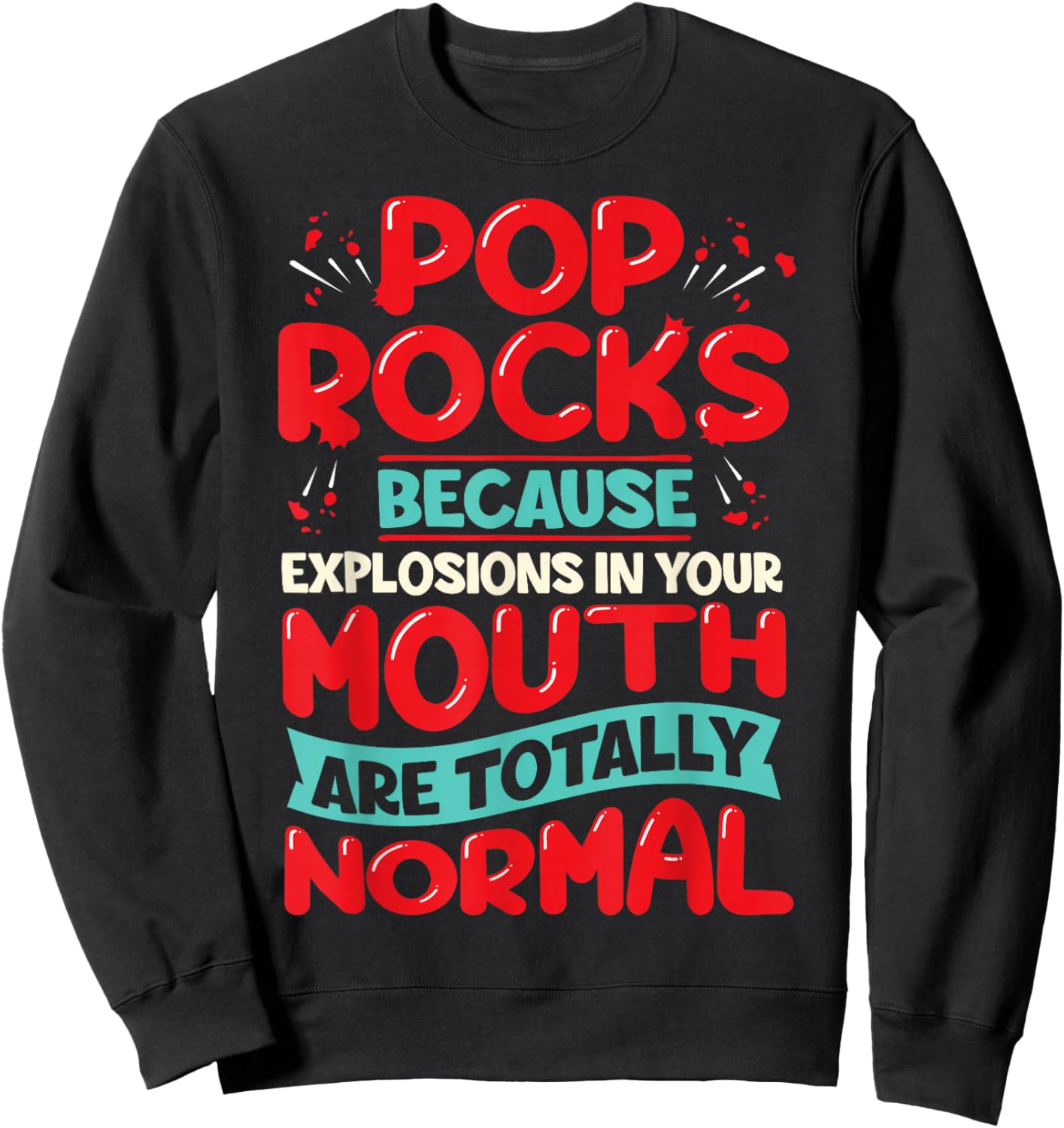 Pop Rocks: Because Explosions in Your Mouth Are Totally Norm Sweatshirt - Sweatshirt | Black