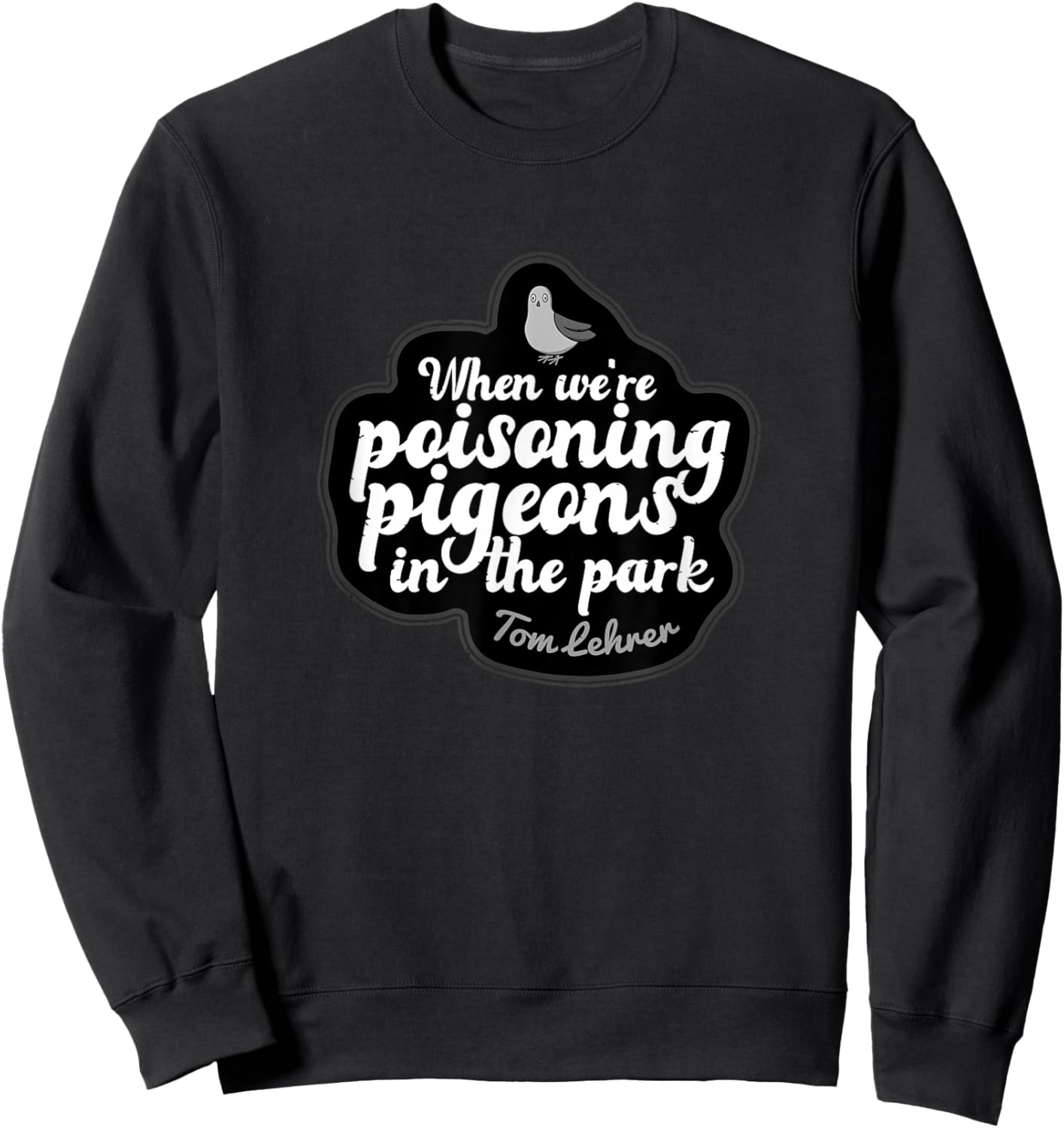 Pigeons in Park Tom Lehrer Satire Music Sweatshirt - Sweatshirt | Black