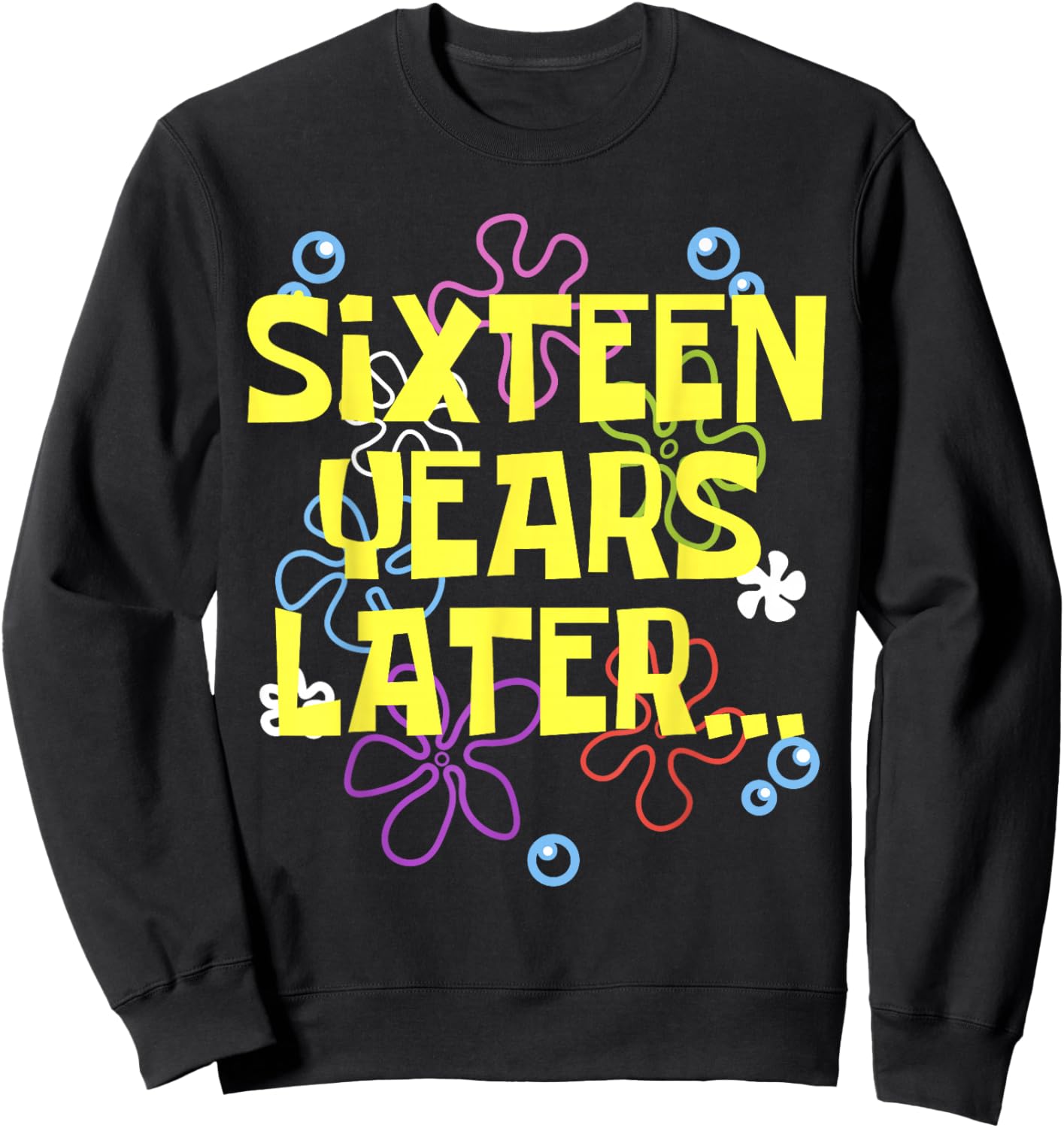16 SIXTEEN YEARS LATER 16 year Old Birthday Gifts Girl Boys Sweatshirt - Sweatshirt | Black