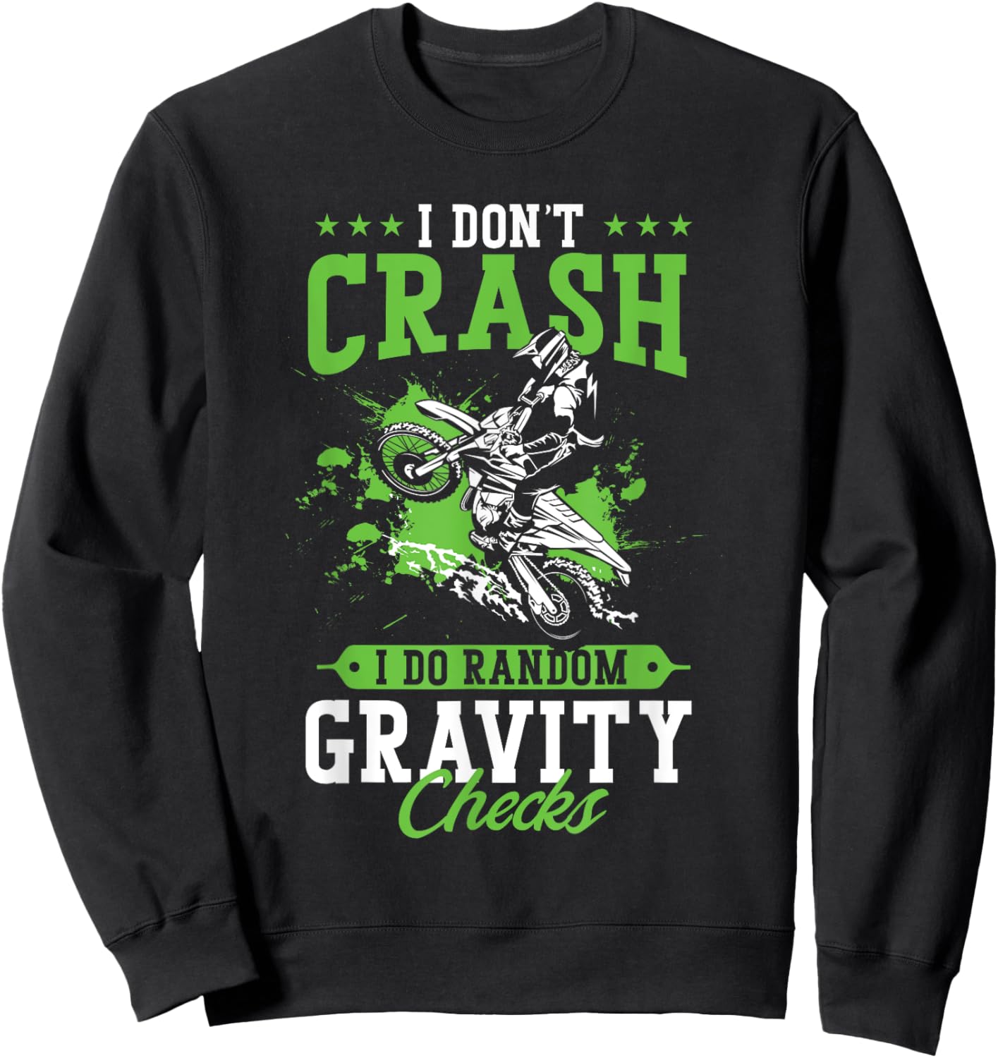 Dirt Bike Rider I Don't Crash I Do Random Gravity Checks Sweatshirt - Sweatshirt | Black
