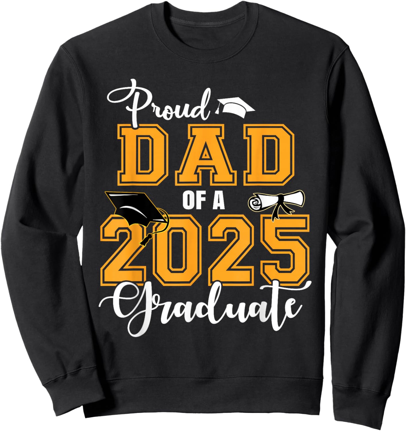 Proud Dad Of A 2025 Graduate Class Of 2025 Graduation Sweatshirt - Sweatshirt | Black