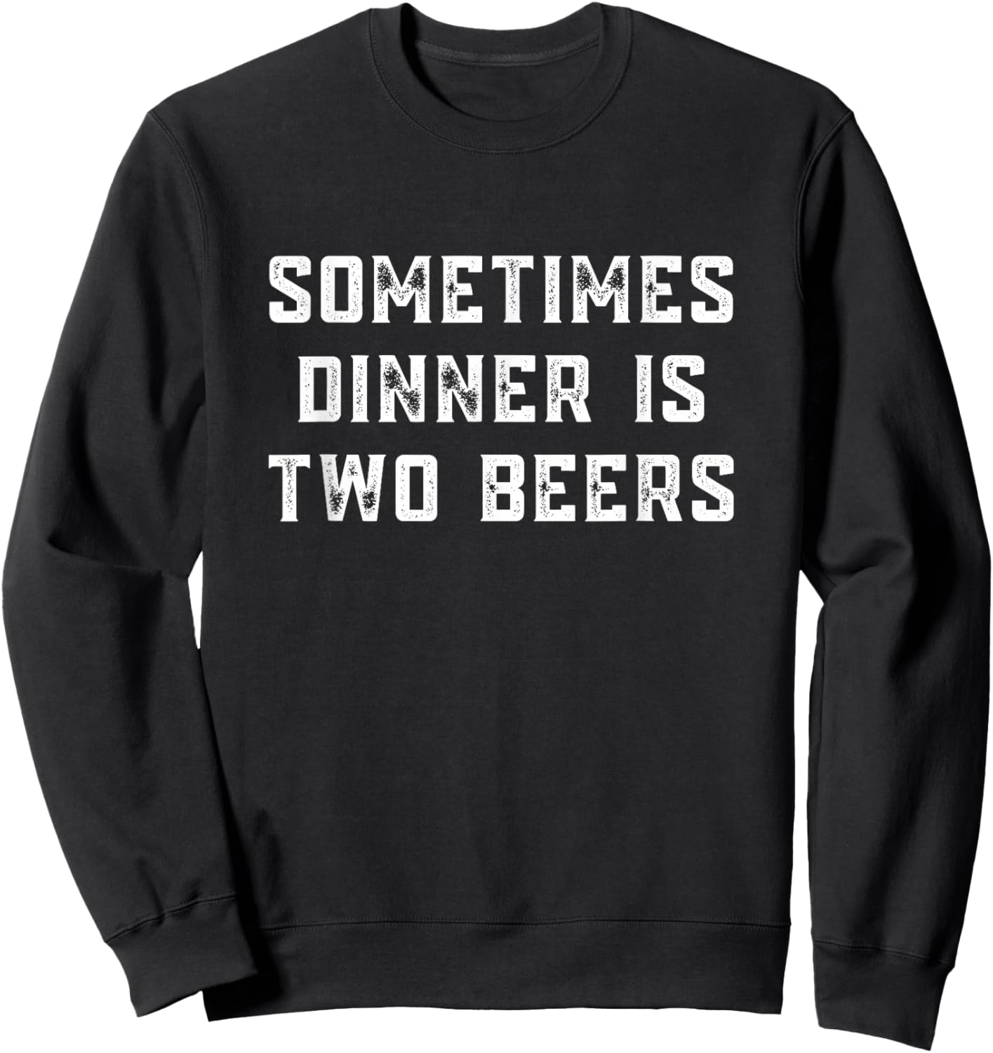 Sometimes dinner is two beers | Beer | Funny | Meme Sweatshirt - Sweatshirt | Black