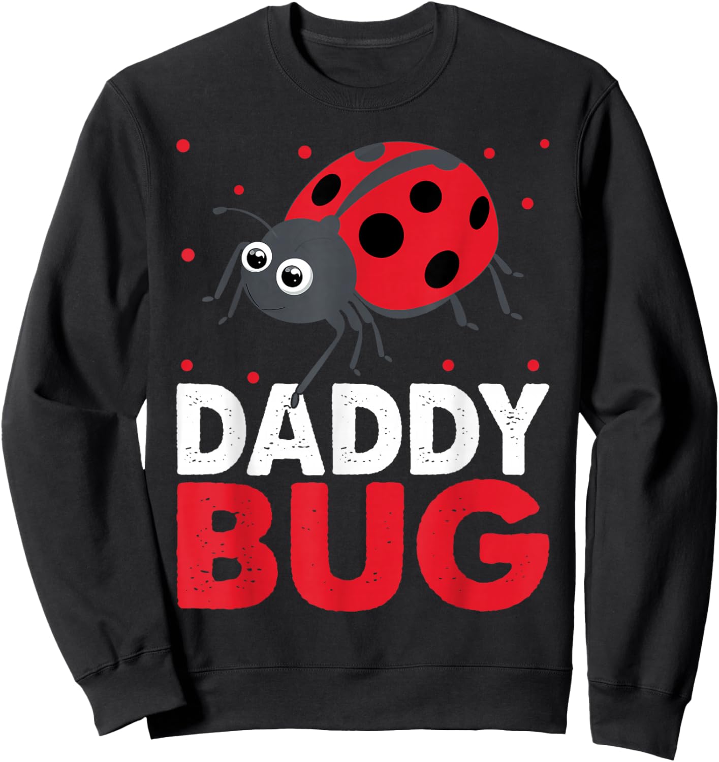Daddy Bug Funny Ladybug For Daddy Sweatshirt - Sweatshirt | Black