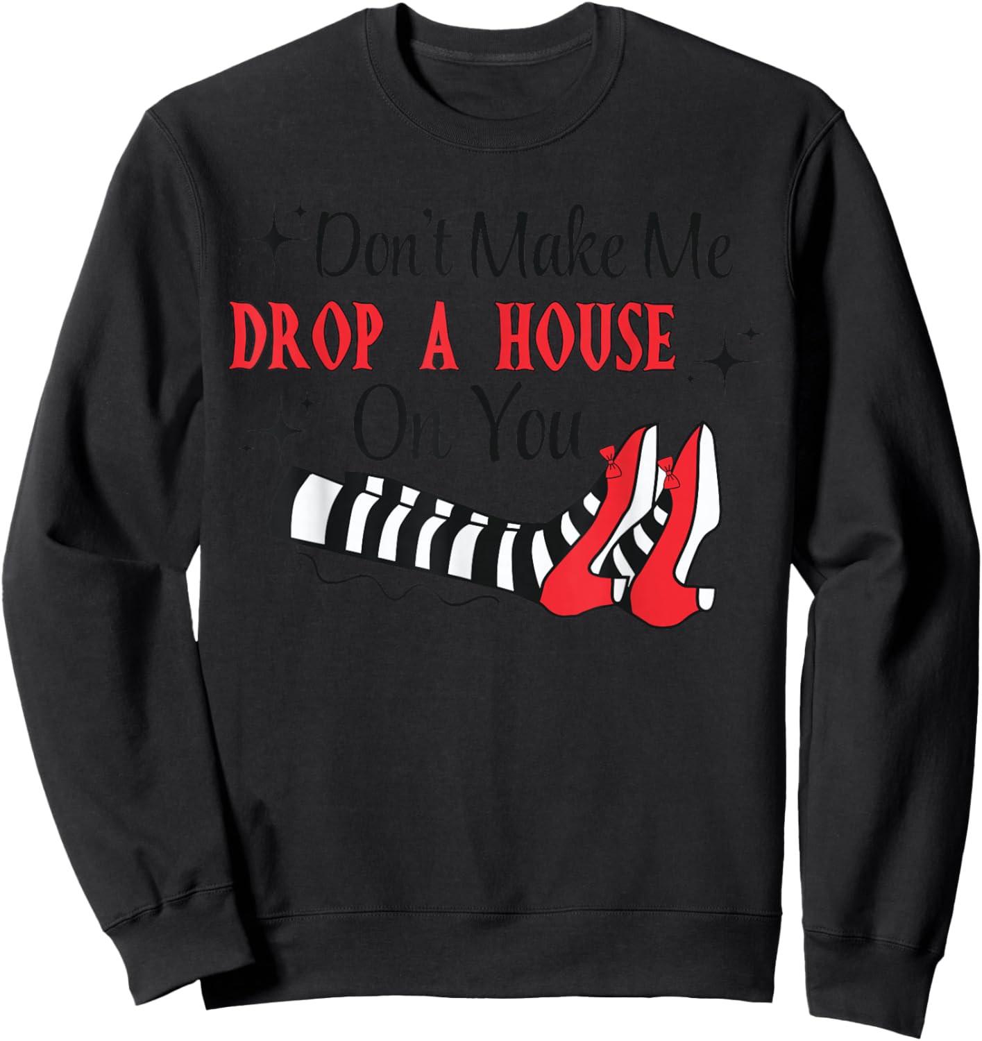 Don't Make Me Drop A House On You Halloween Witch Women Girl Sweatshirt - Sweatshirt | Black