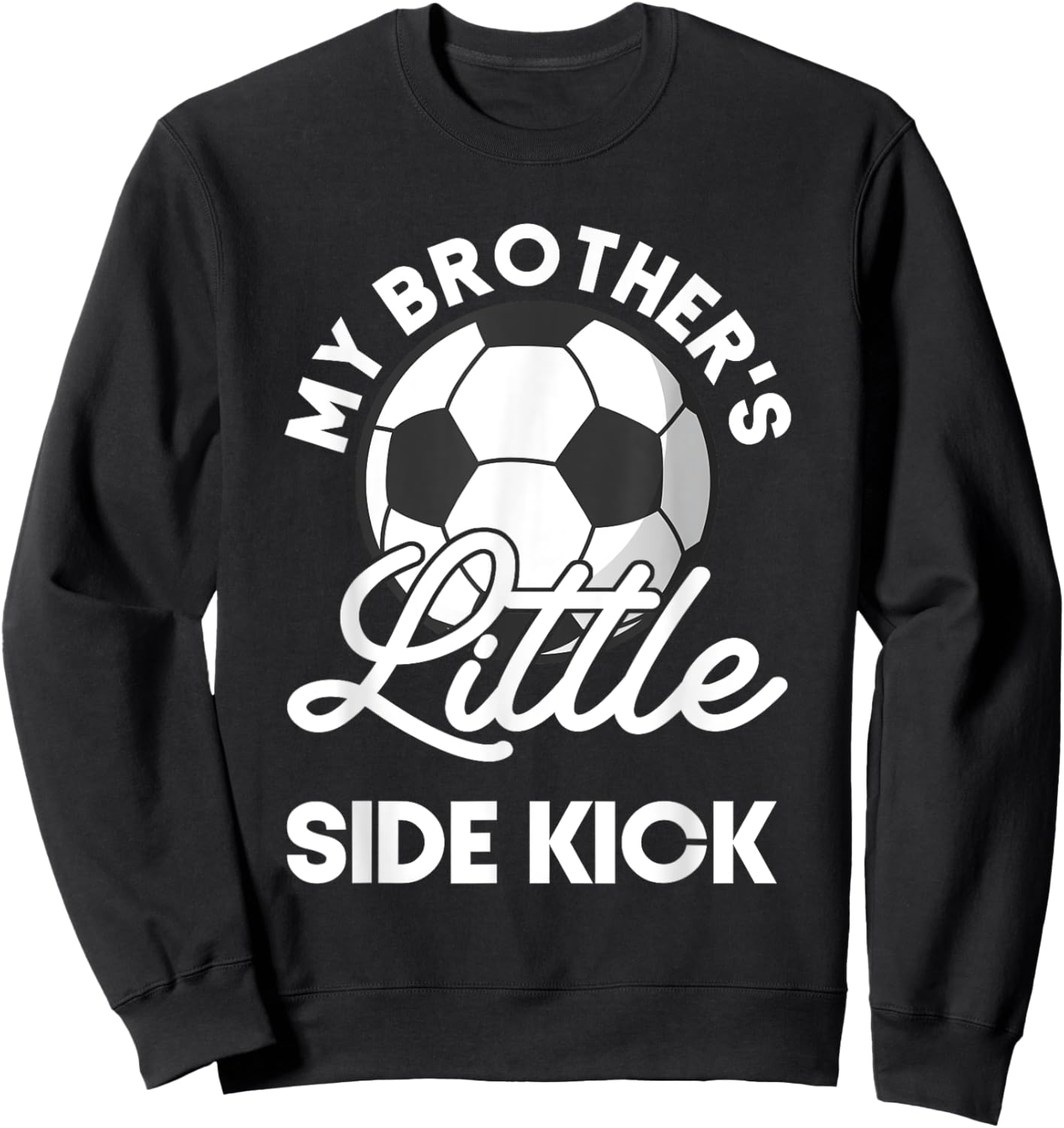 Kids My Brother's Little Side-Kick Soccer Younger Sibling Sweatshirt - Sweatshirt | Black