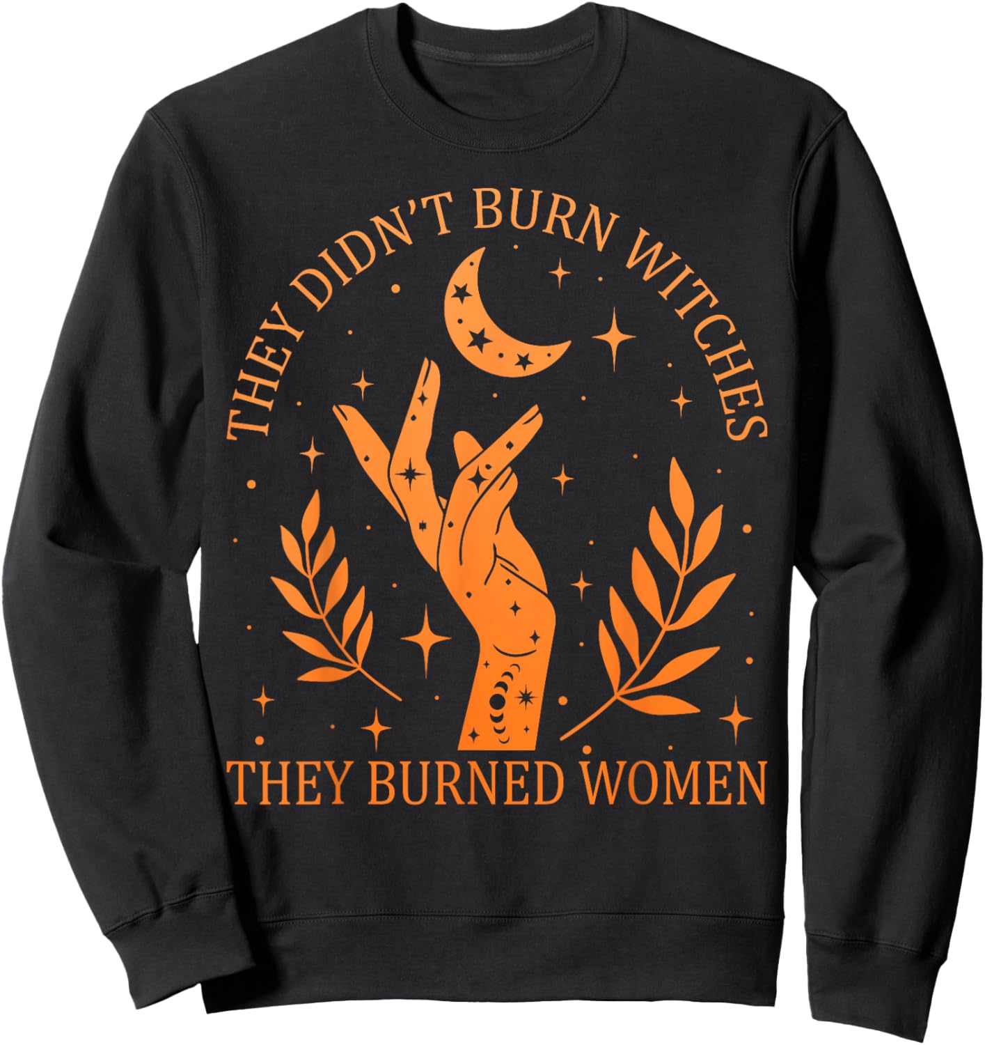 (2sided) They Didn't Burn Witches They Burned Women Feminist Sweatshirt - Sweatshirt | Black