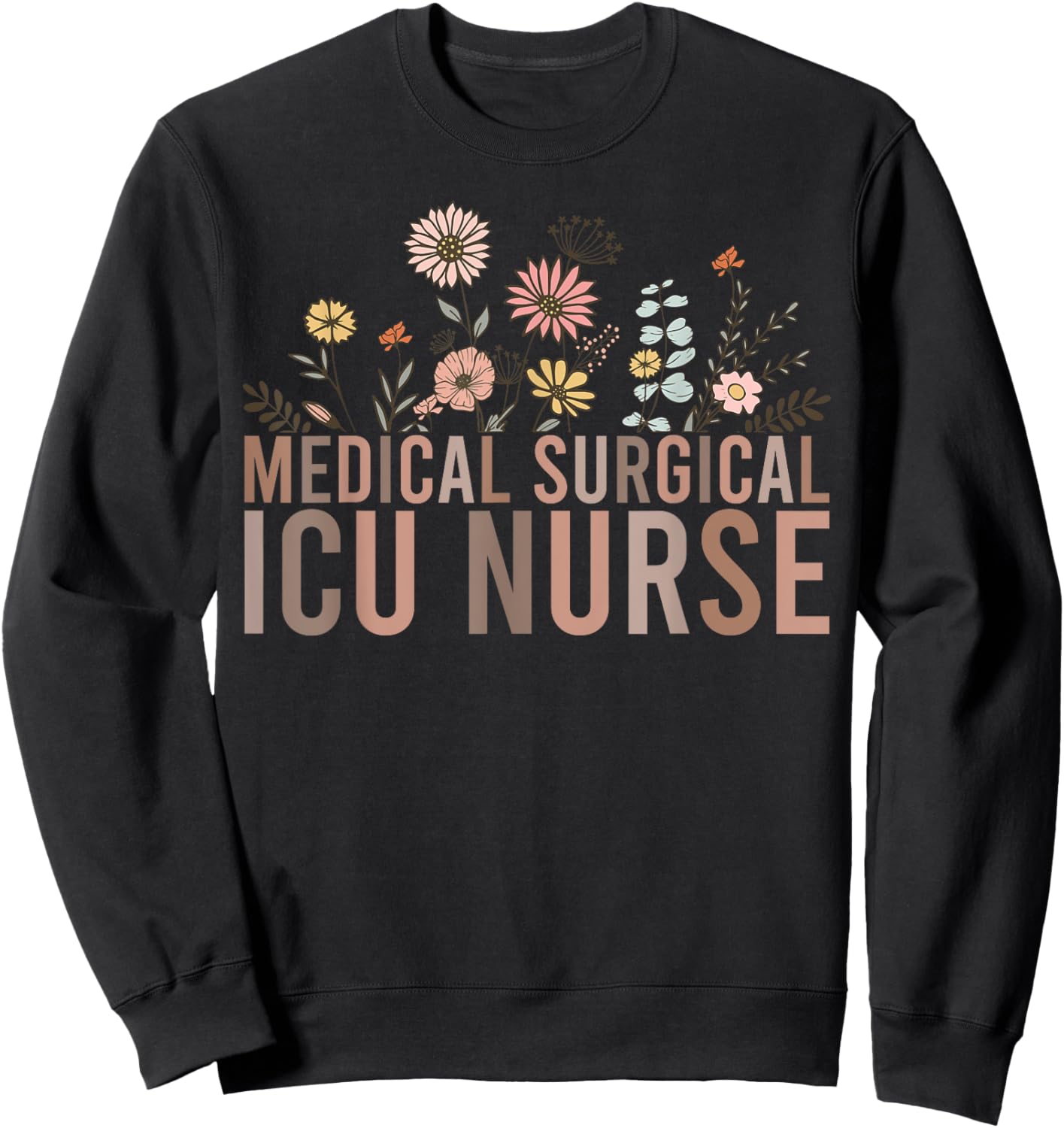 Retro Floral MSICU Medical Surgical ICU Nurse Appreciation Sweatshirt - Sweatshirt | Black