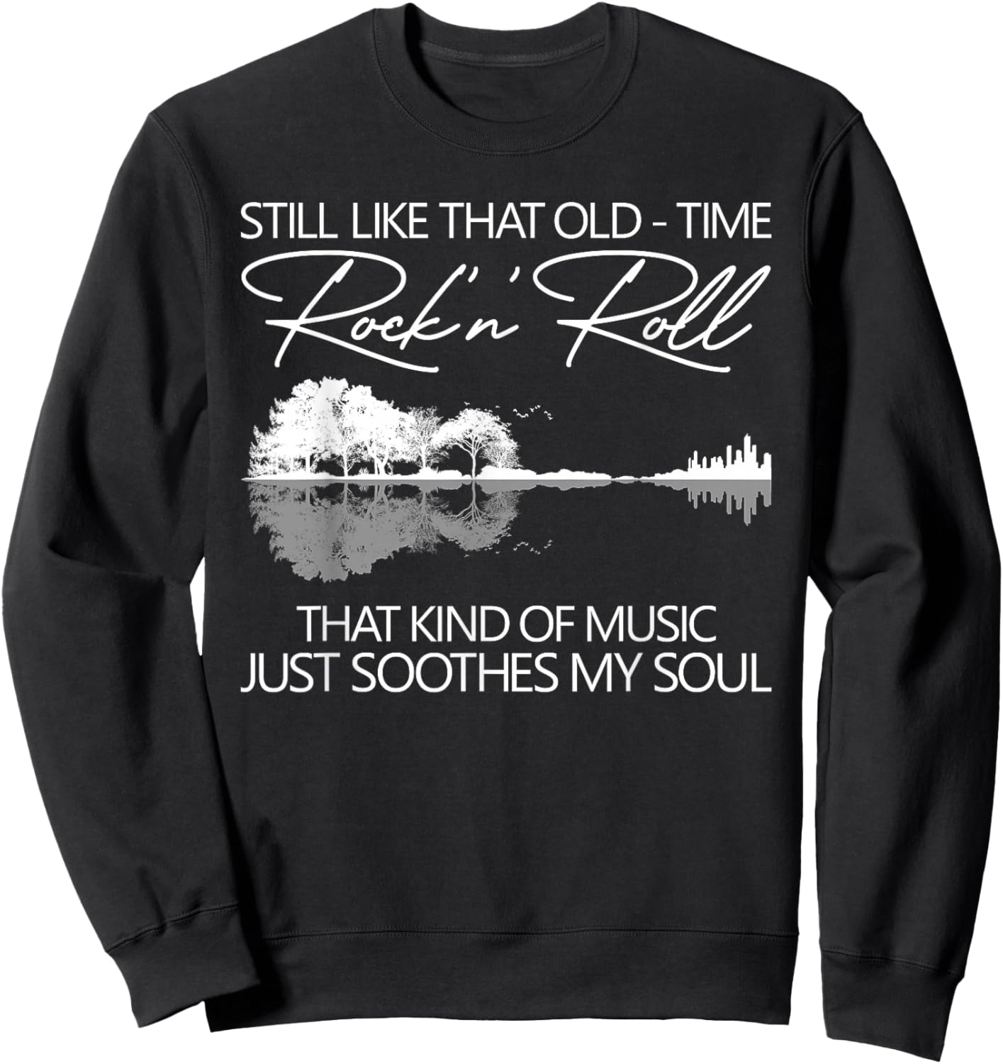 Still Like That Old Time Rock N Roll That Kind Of Music Sweatshirt - Sweatshirt | Black