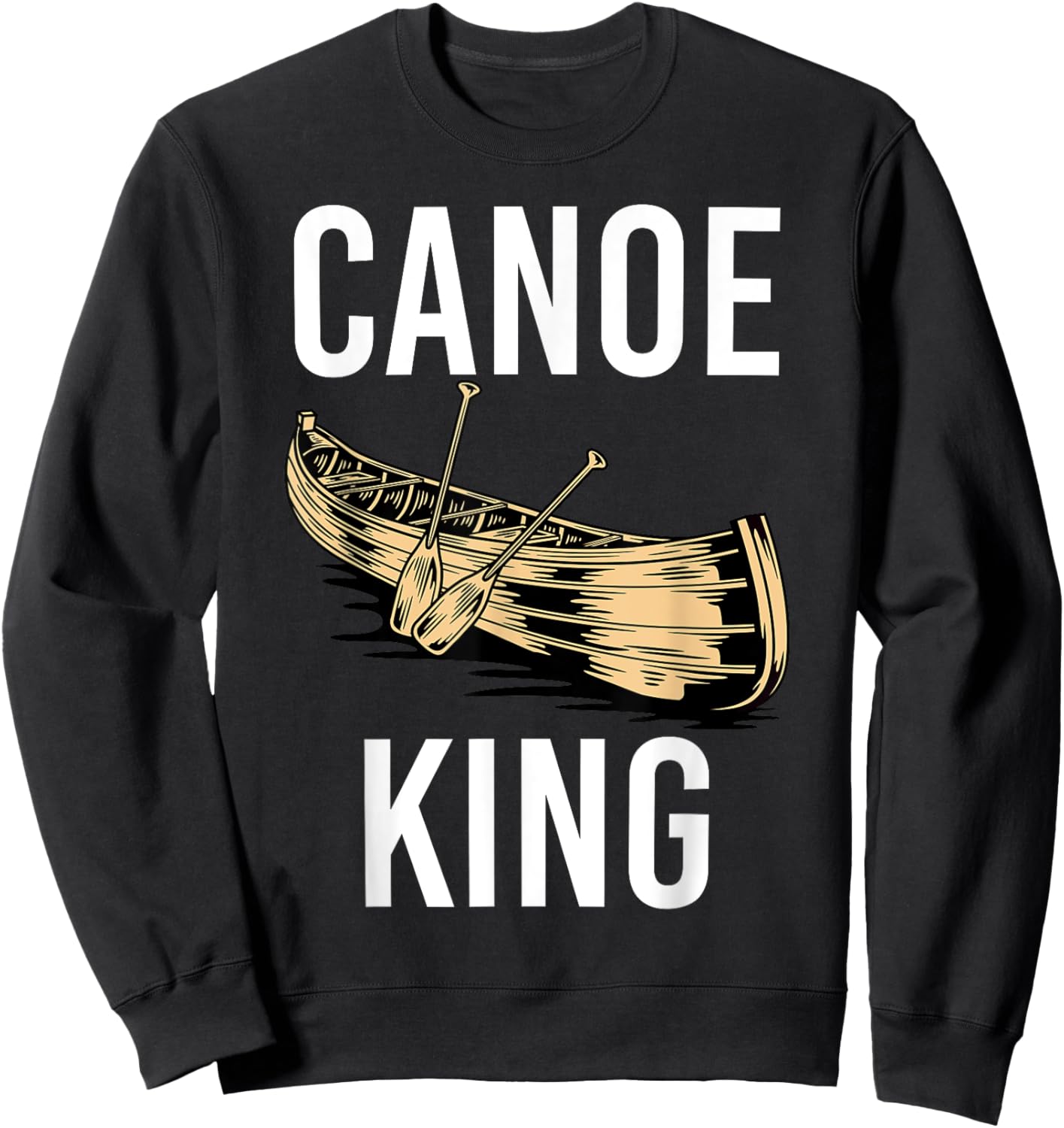 Canoe King Paddling Funny Kayaking Canoeing Lovers Canoe Sweatshirt - Sweatshirt | Black