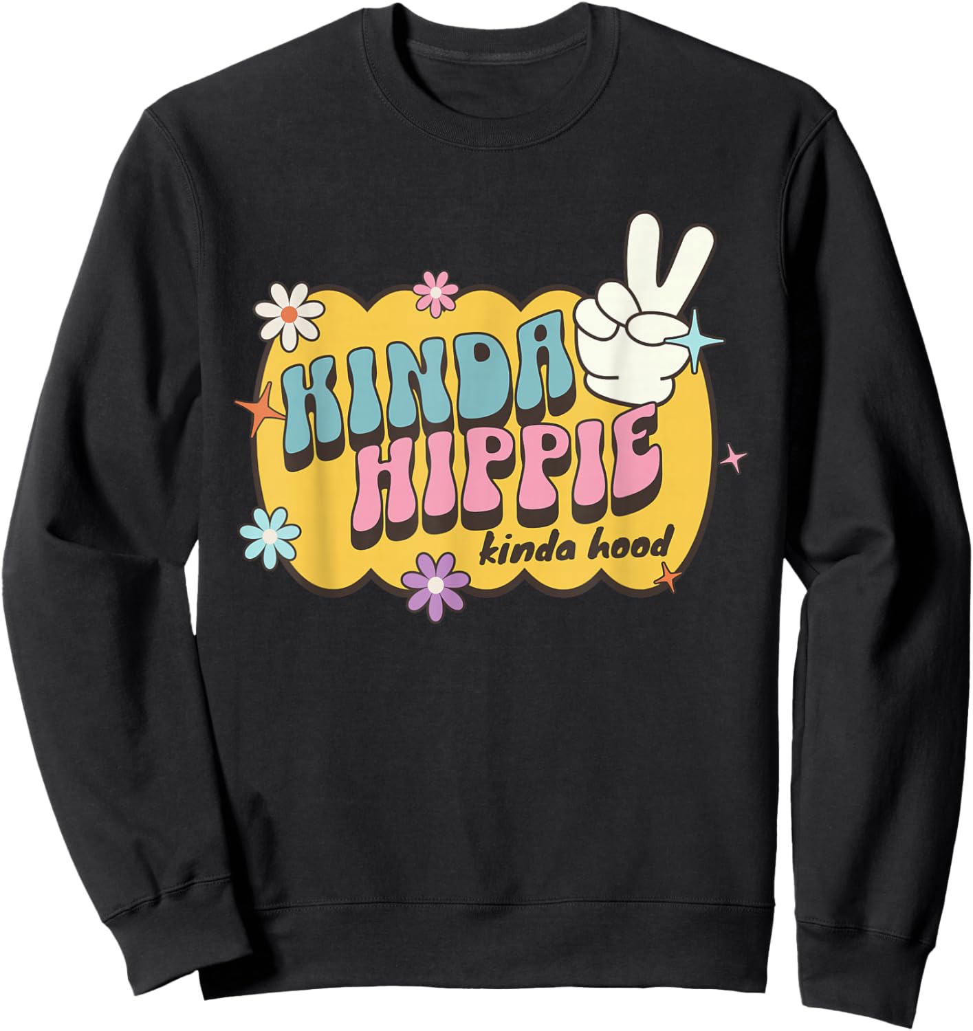 Kinda Hippy Kinda Hood, Cute Retro Saying Hippie Floral Sweatshirt - Sweatshirt | Black