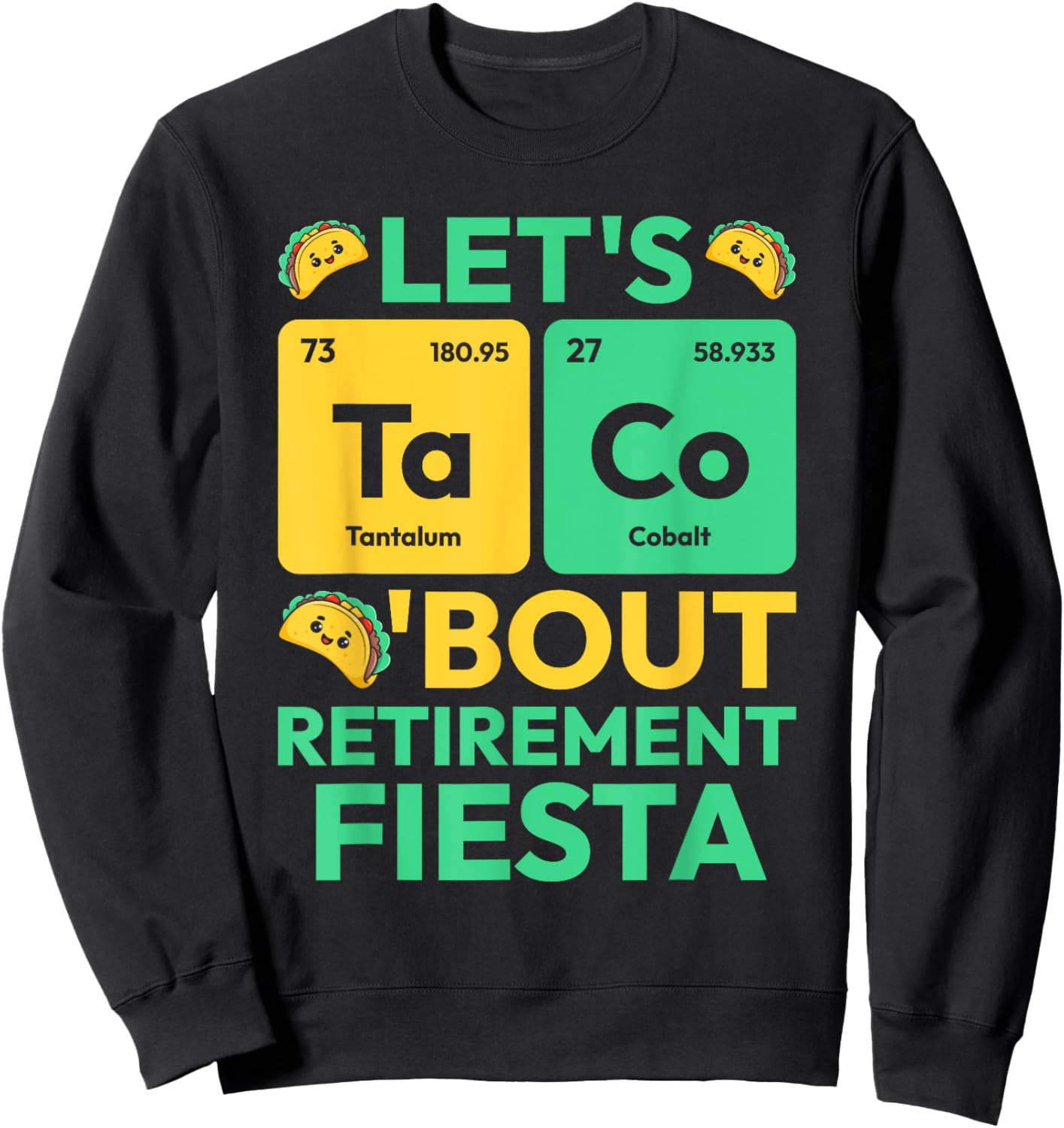 Let's Taco Bout Retirement Fiesta Periodic Table Chemistry Sweatshirt - Sweatshirt | Black