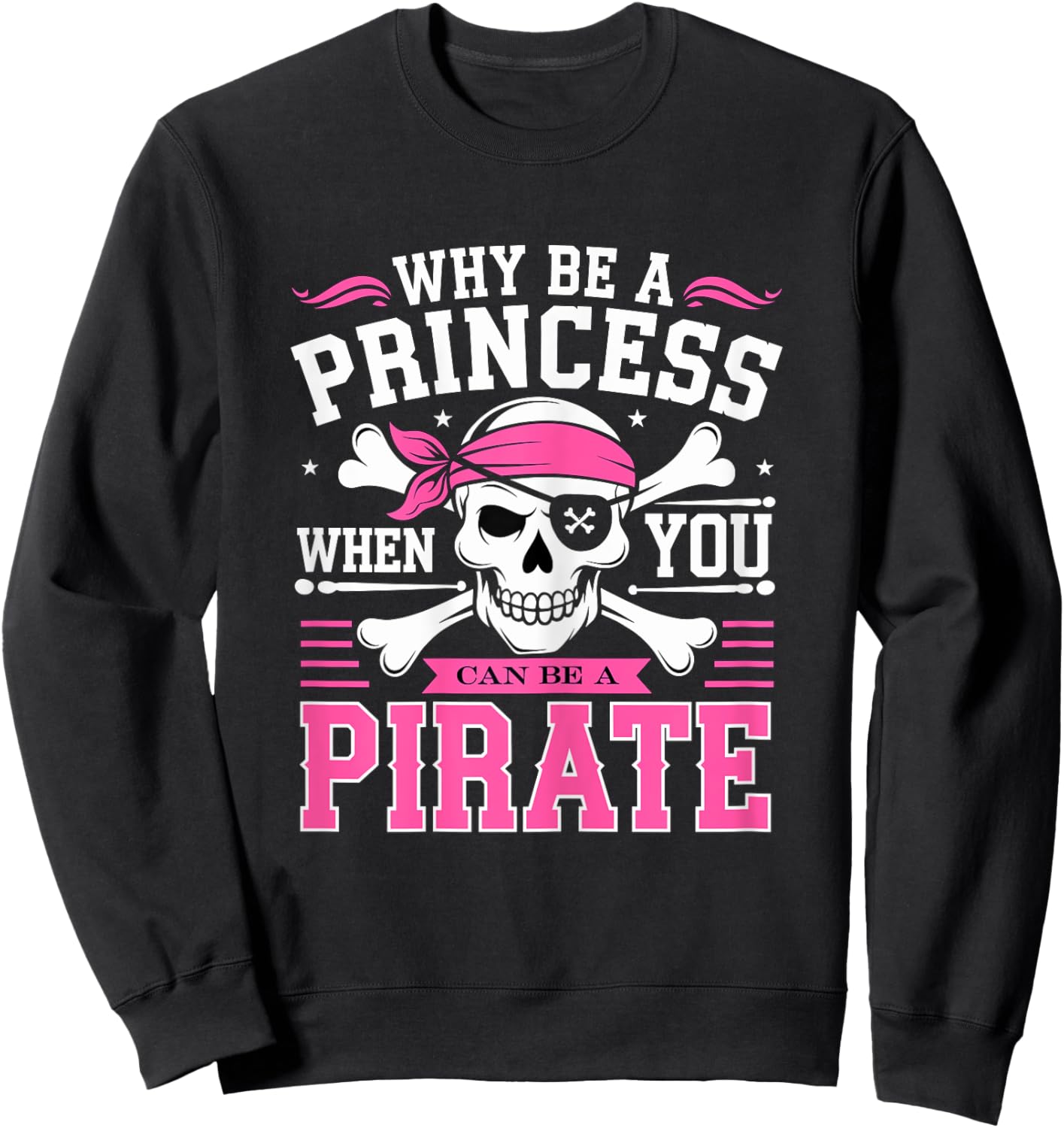 Why be a Princess when you can be Pirate Skull Sweatshirt - Sweatshirt | Black