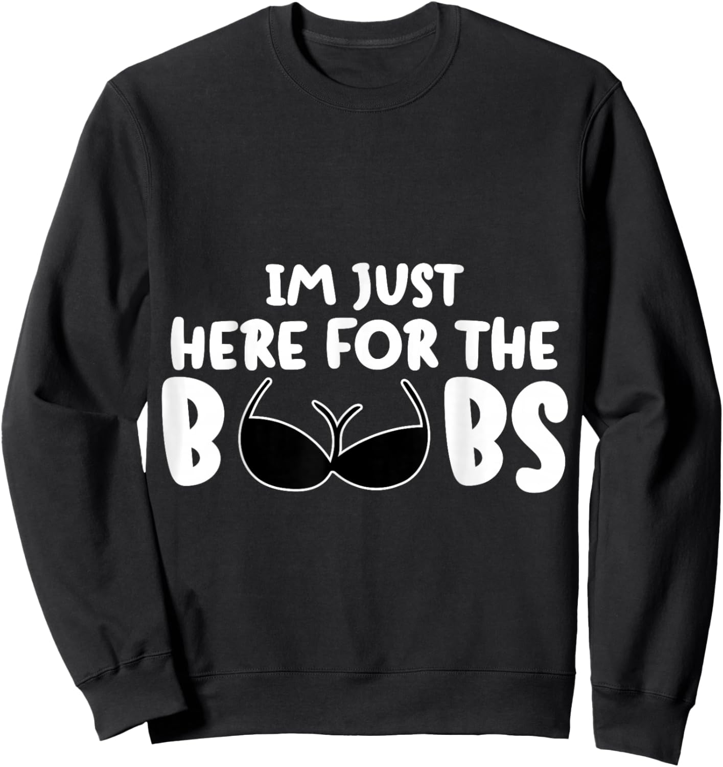 I'M Just Here For The BooBs Sweatshirt - Sweatshirt | Black