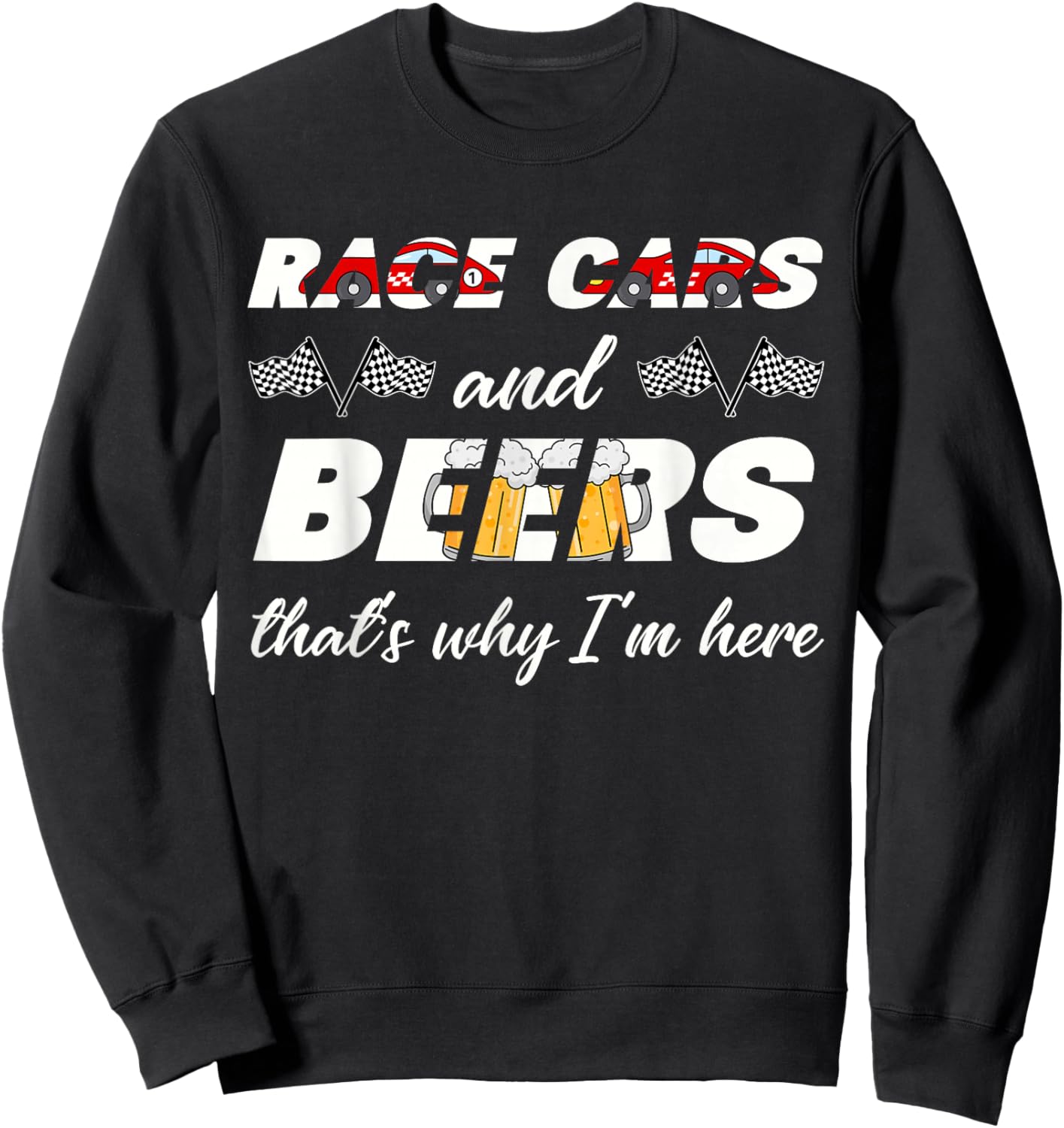 Funny Racing Lover Race Cars And Beer That's Why I'm Here Sweatshirt - Sweatshirt | Black
