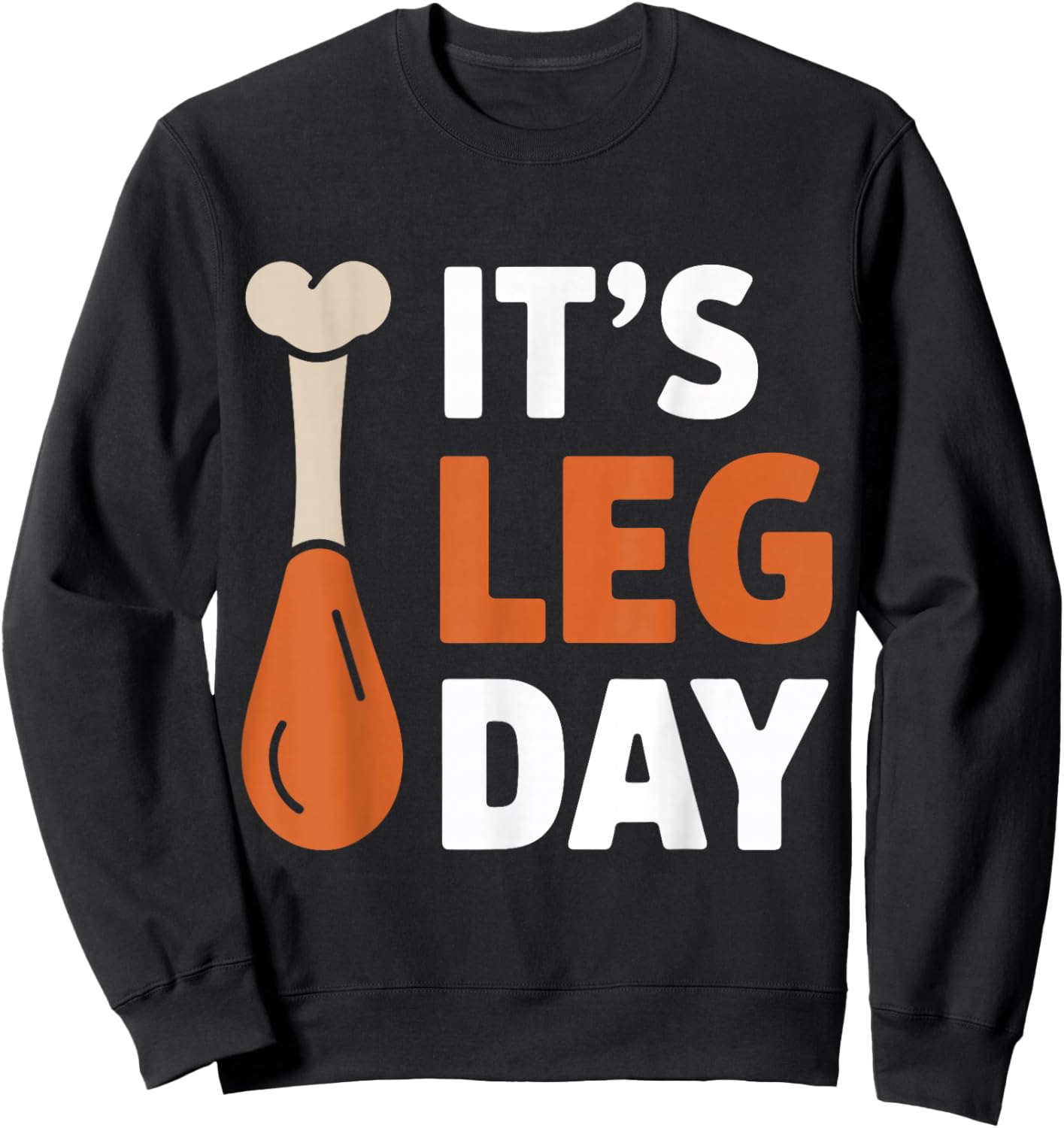 It's Leg Day Funny Saying Joke Thanksgiving Turkey Hilarous Sweatshirt - Sweatshirt | Black