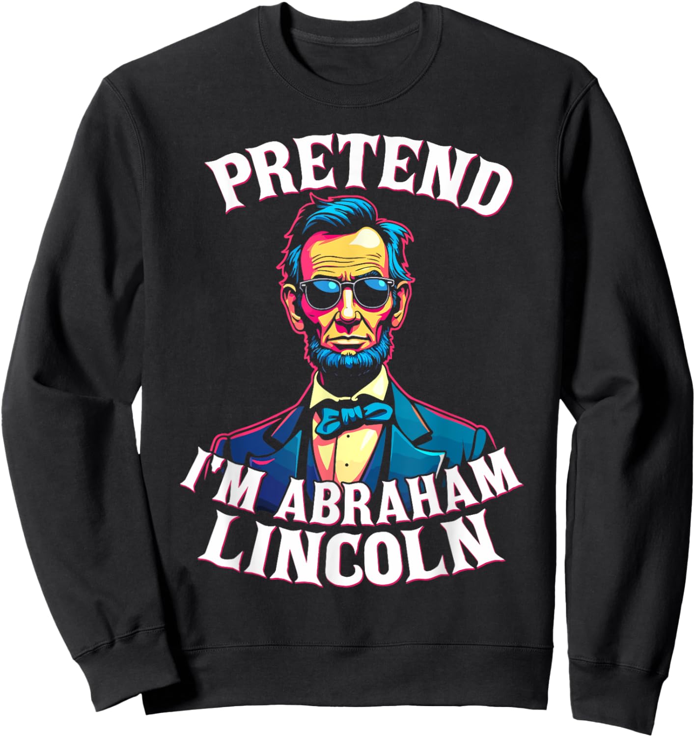 Pretend I'm Abraham Lincoln Costumbe Sweatshirt - Sweatshirt | Black