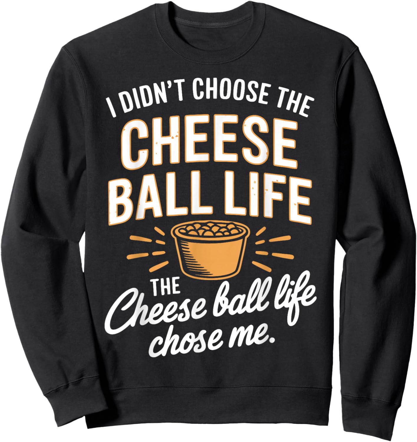 Cheese Ball Life Funny Cheese Balls Sweatshirt - Sweatshirt | Black
