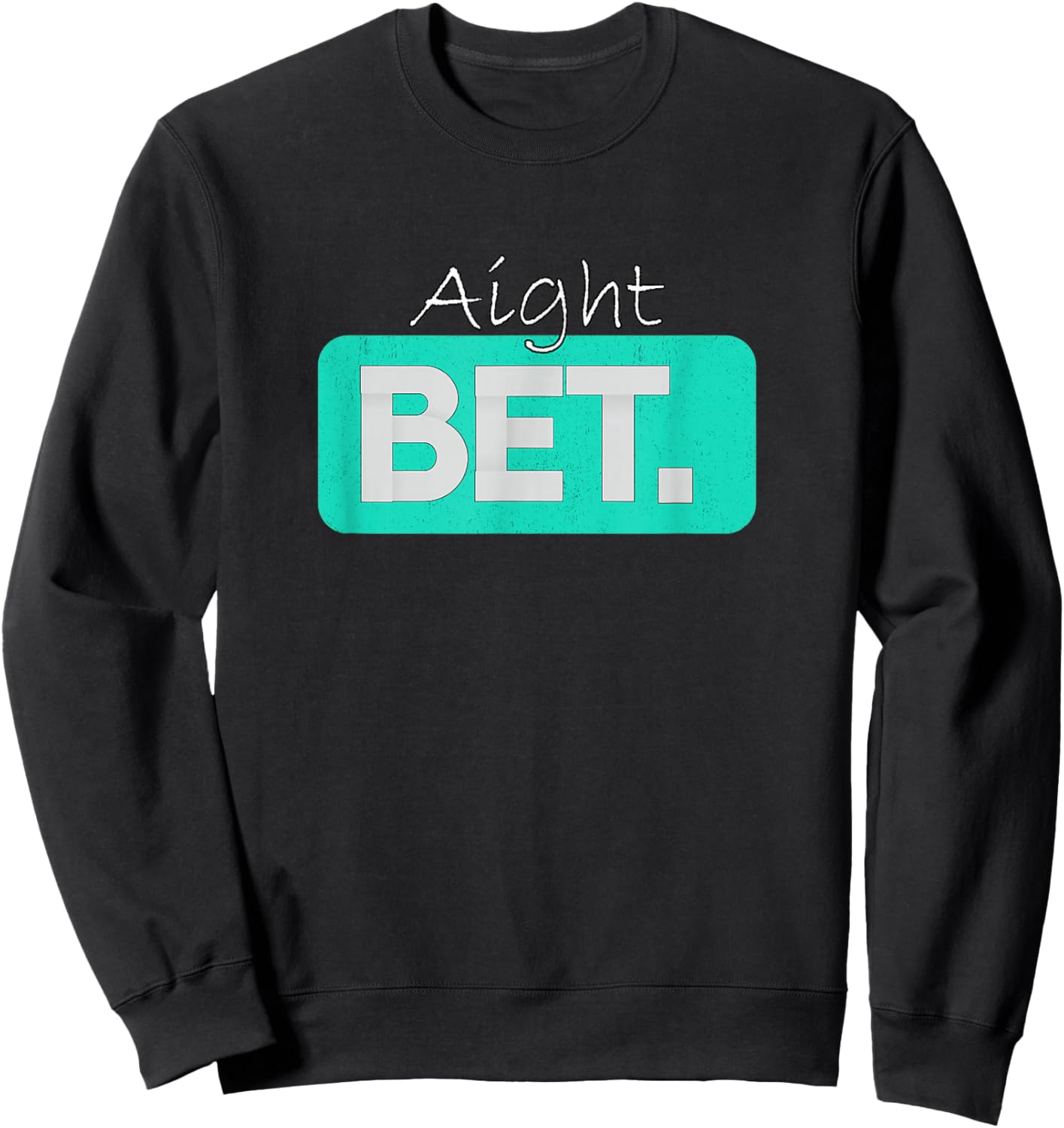 Teal Aqua Aight BET. Teal Aqua Graphic Sweatshirt - Sweatshirt | Black