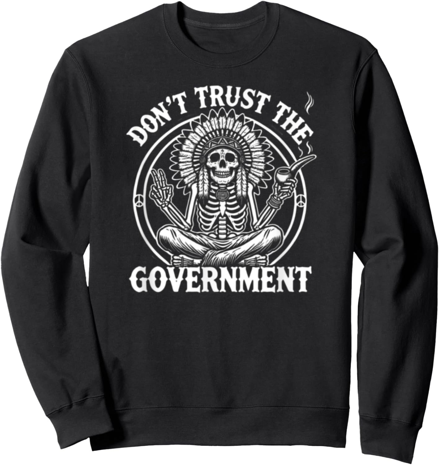 Skeleton Indian - Native American Don't Trust The Government Sweatshirt - Sweatshirt | Black