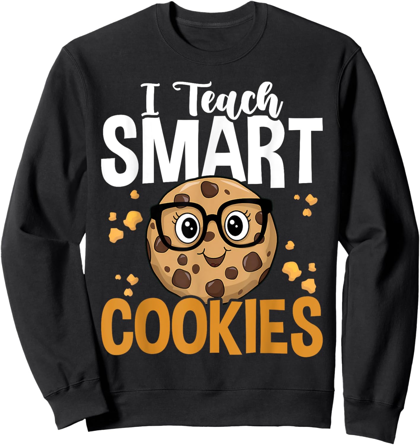 Funny Teacher I Teach Smart Cookies Nerd Sweatshirt - Sweatshirt | Black