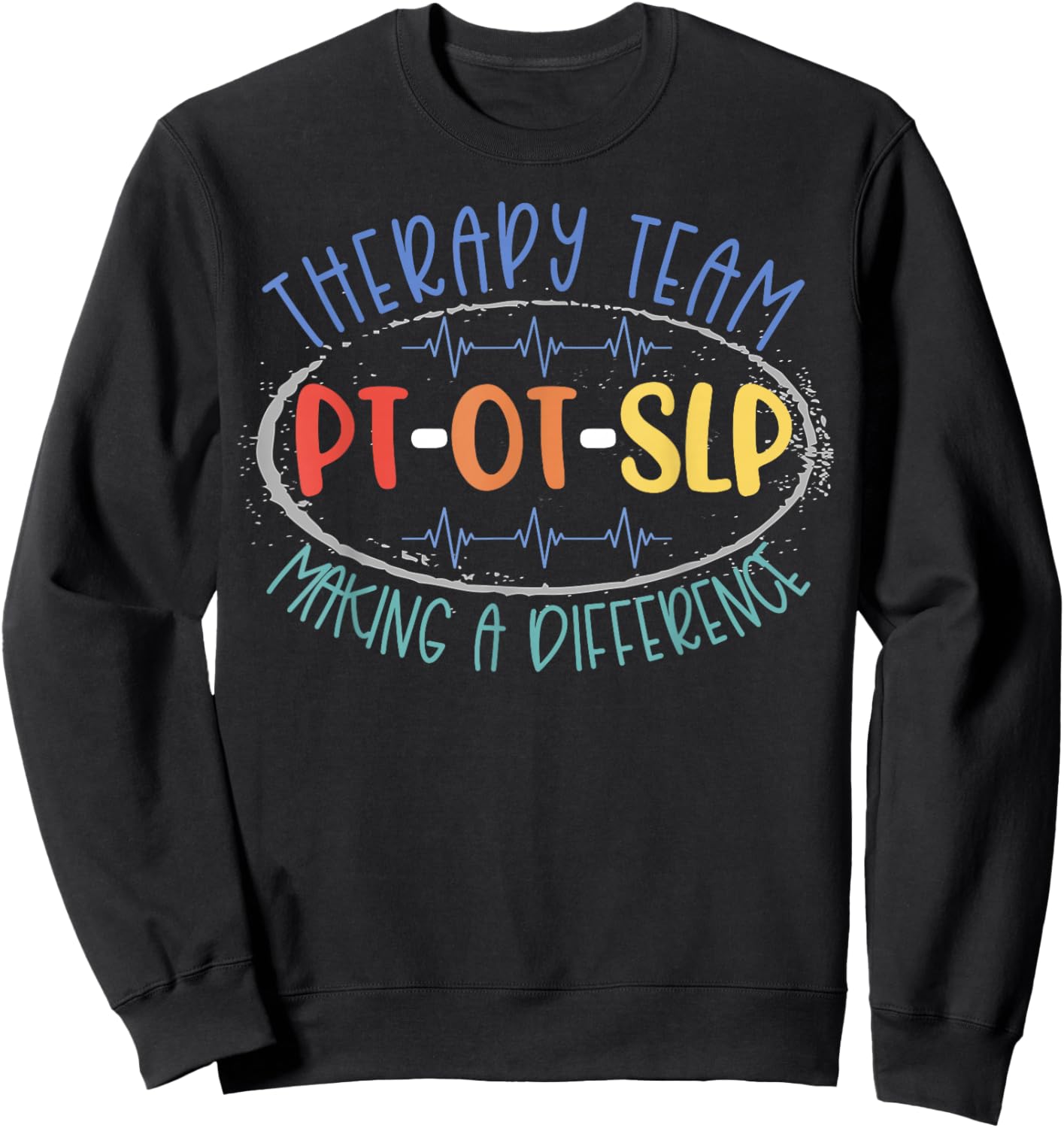 PT OT SLP Therapy Team Making A Difference Rehab Week Month Sweatshirt - Sweatshirt | Black