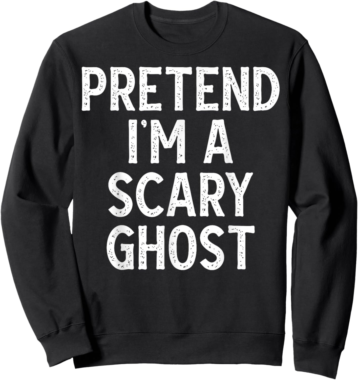 Pretend I'm a Scary Ghost - Funny Lazy Halloween Costume Sweatshirt - Sweatshirt | Black