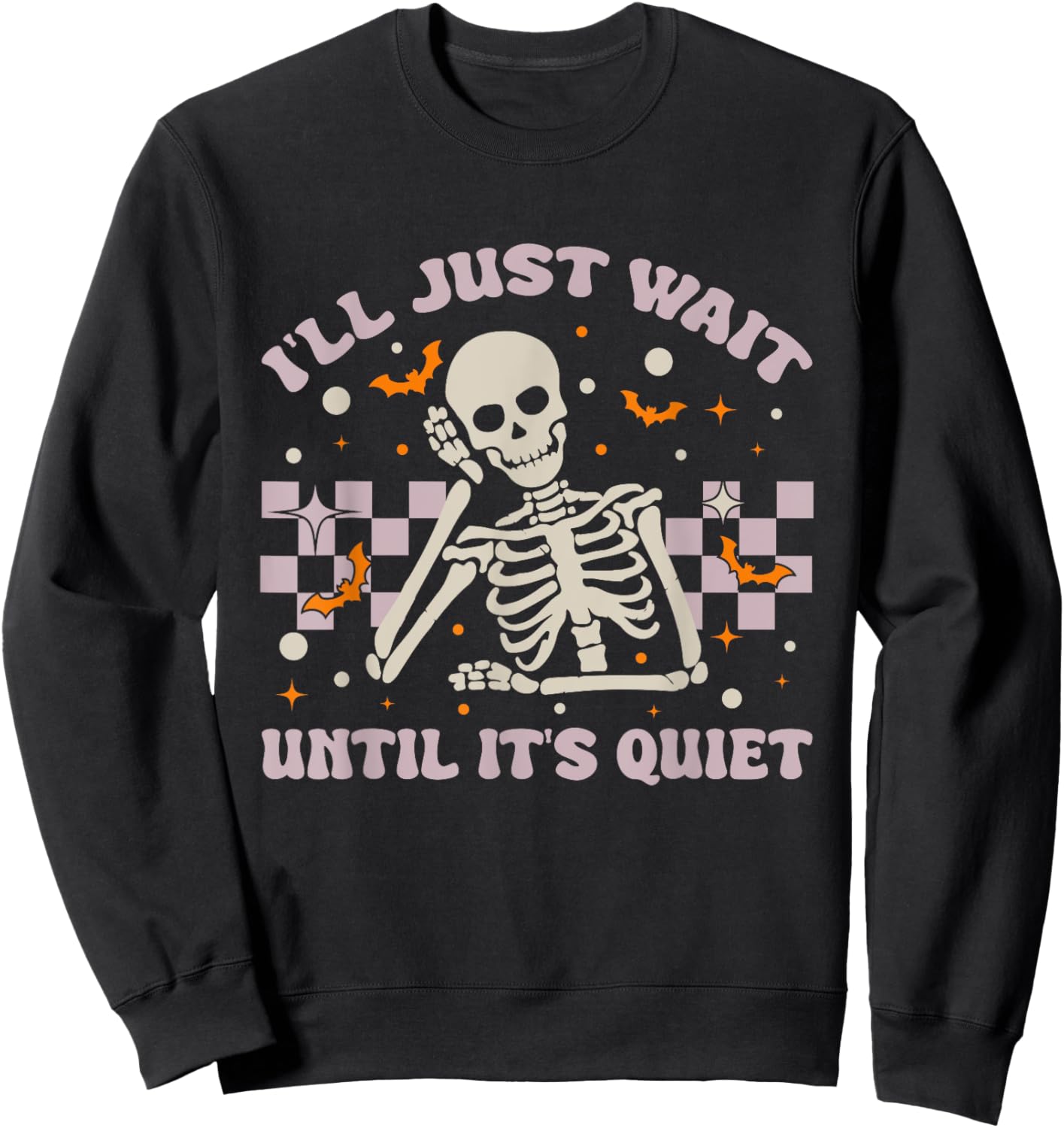 I'll Just Wait Until It's Quiet Funny Skeleton Teacher Sweatshirt - Sweatshirt | Black