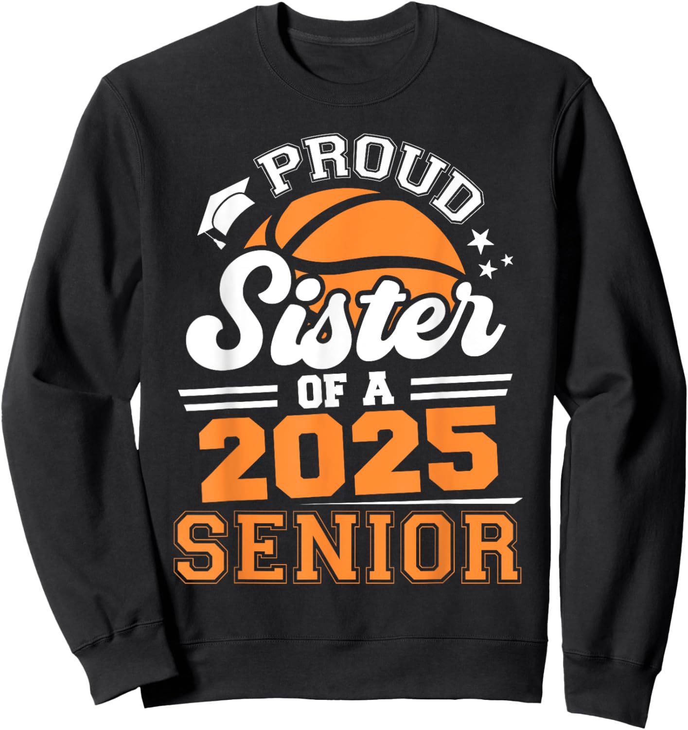 Proud Sister Of A 2025 Senior Basketball Grad 2025 Sweatshirt - Sweatshirt | Black
