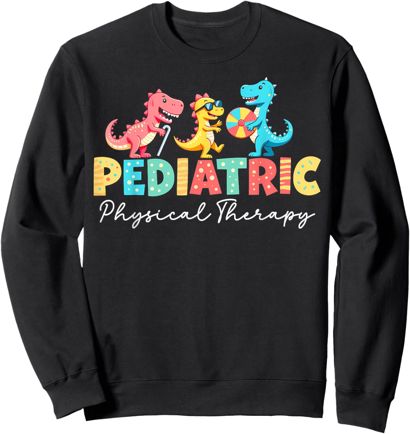 Pediatric Physical Therapy Dinosaur PT Physical Therapist Sweatshirt - Sweatshirt | Black
