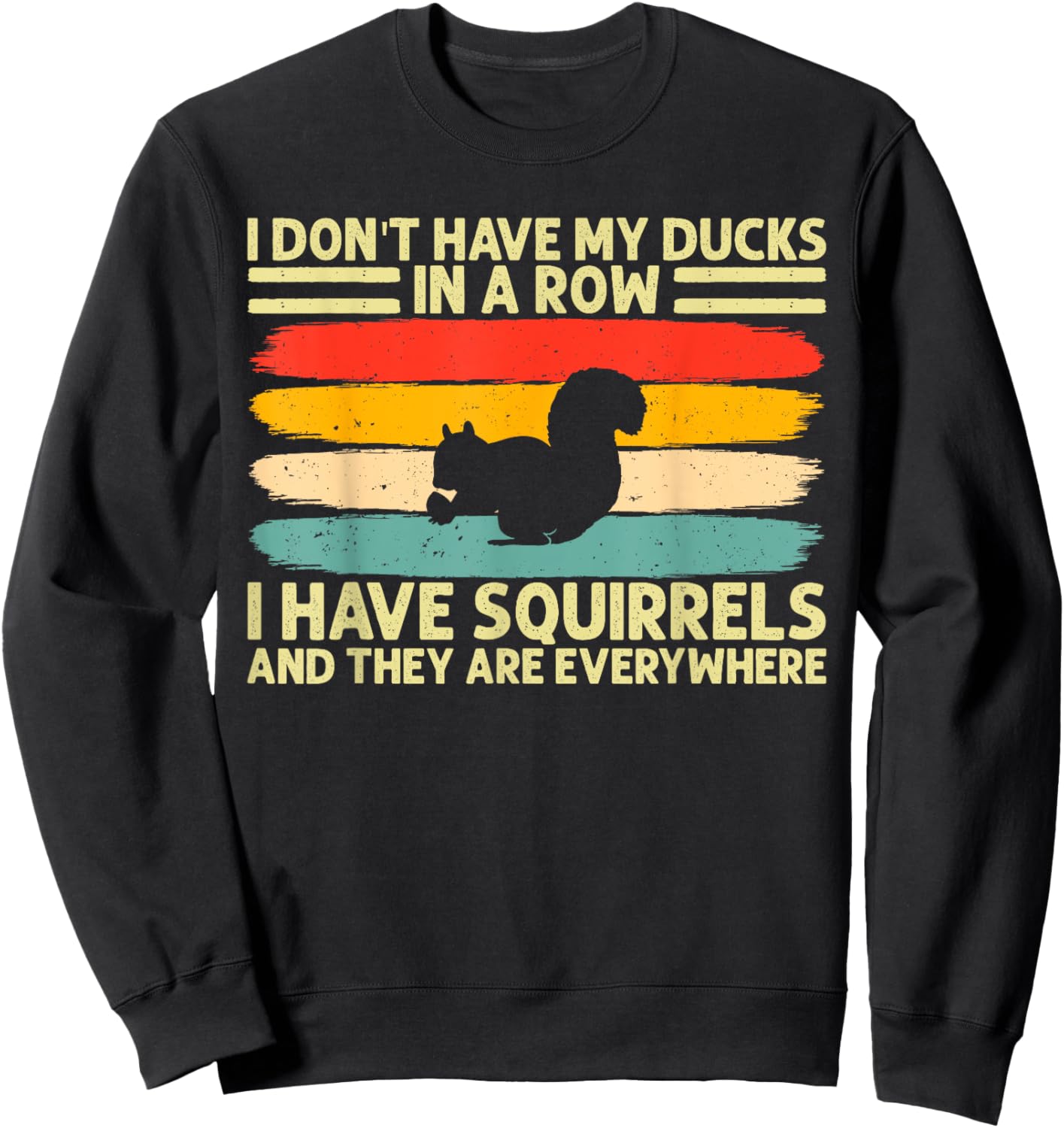 funny I don't have my ducks in a row I have squirrels Sweatshirt - Sweatshirt | Black