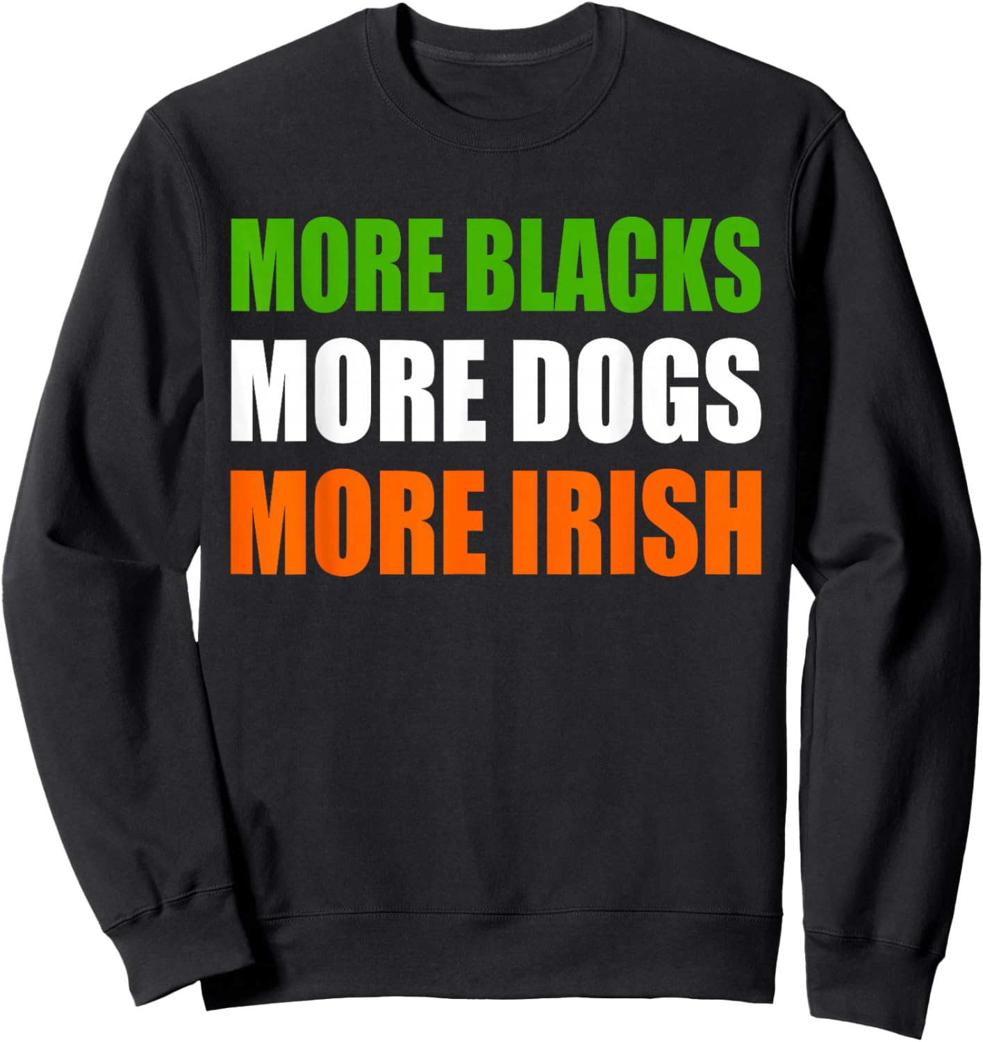 More Blacks More Dogs More Irish Sweatshirt - Sweatshirt | Black
