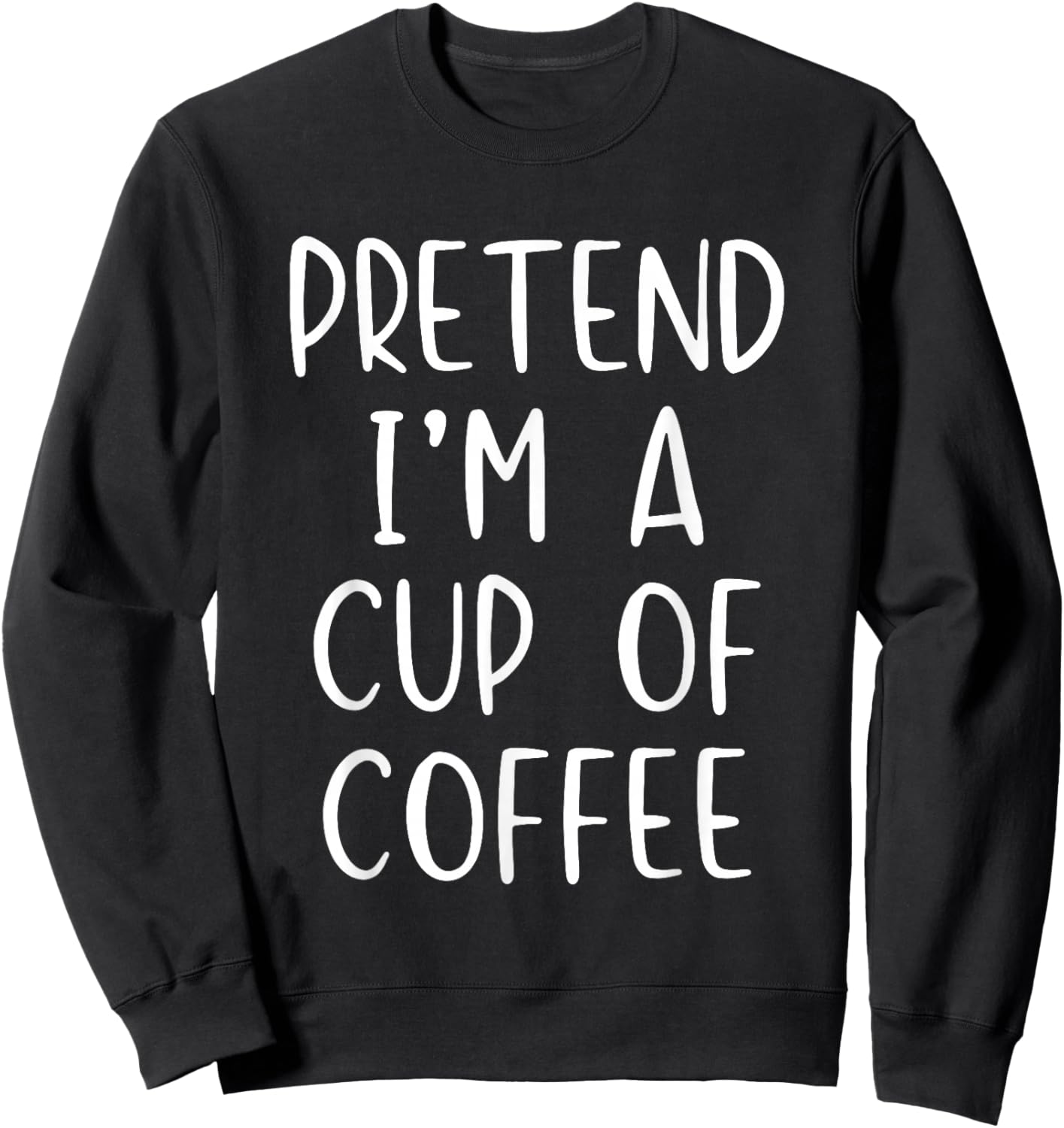 Pretend I'm Cup Of Coffee Costume Halloween Simple Adult Sweatshirt - Sweatshirt | Black