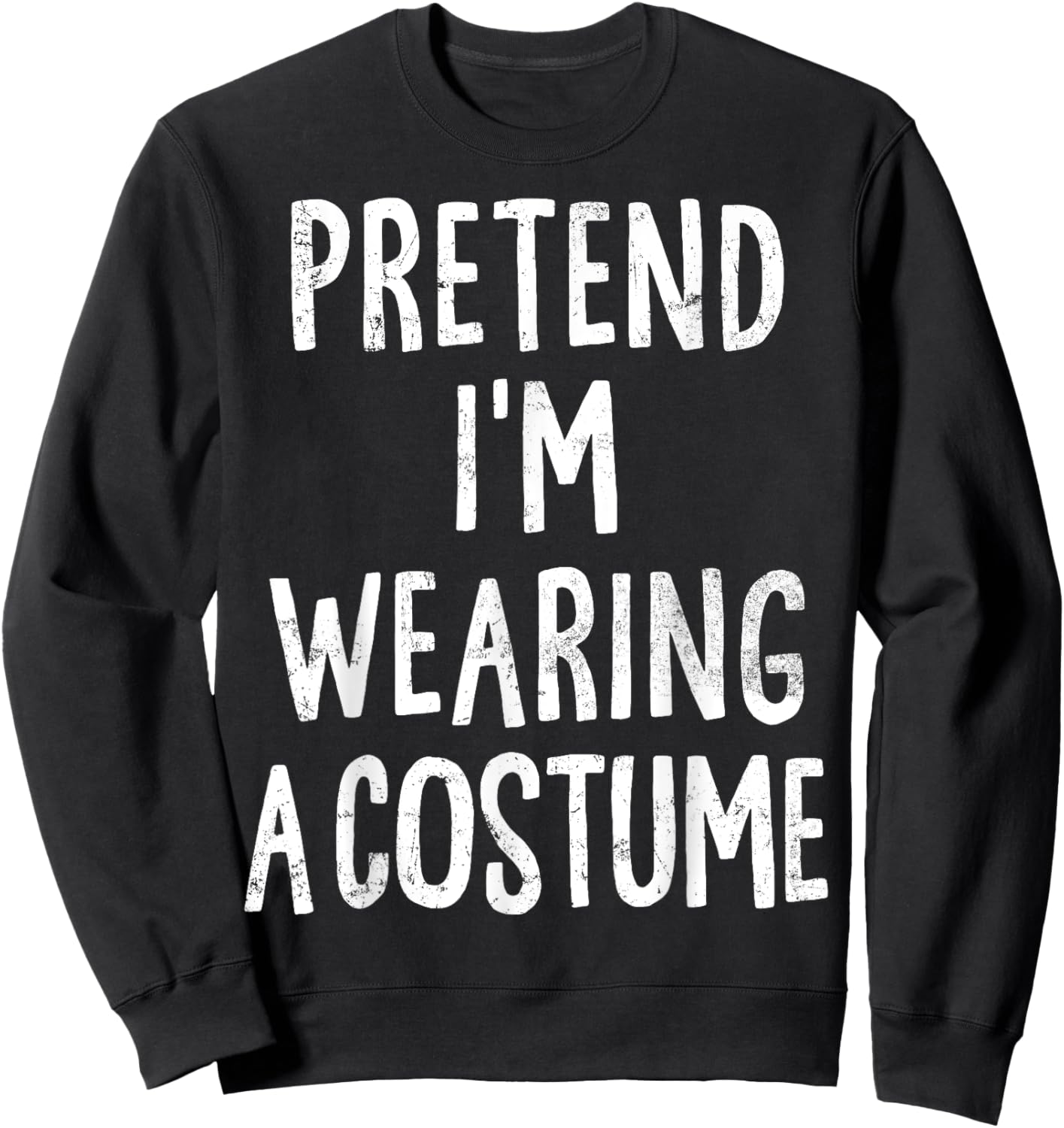 Pretend I'm Wearing A Costume Lazy Easy Halloween Costume Sweatshirt - Sweatshirt | Black