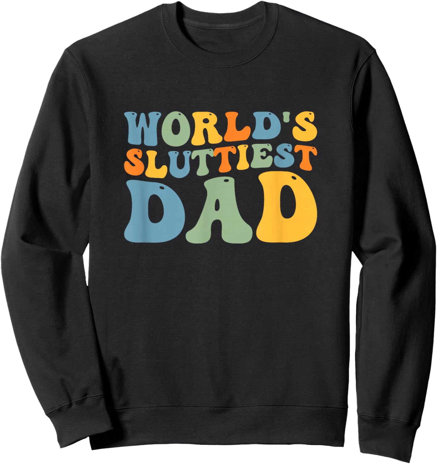 Groovy World's Sluttiest Dad Funny Joke For Dad Father's Day Sweatshirt - Sweatshirt | Black