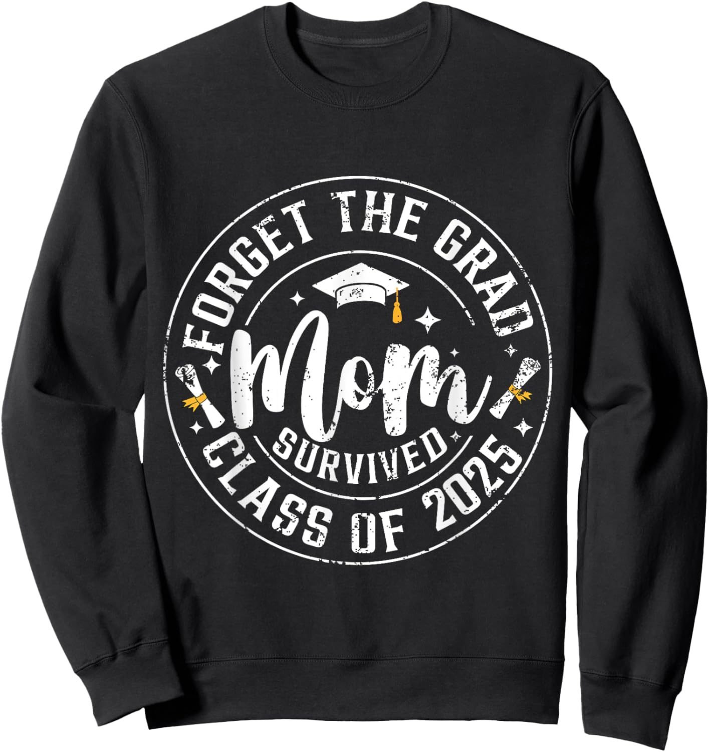 Funny Graduation Forget The Grad Mom Survived Class Of 2025 Sweatshirt - Sweatshirt | Black