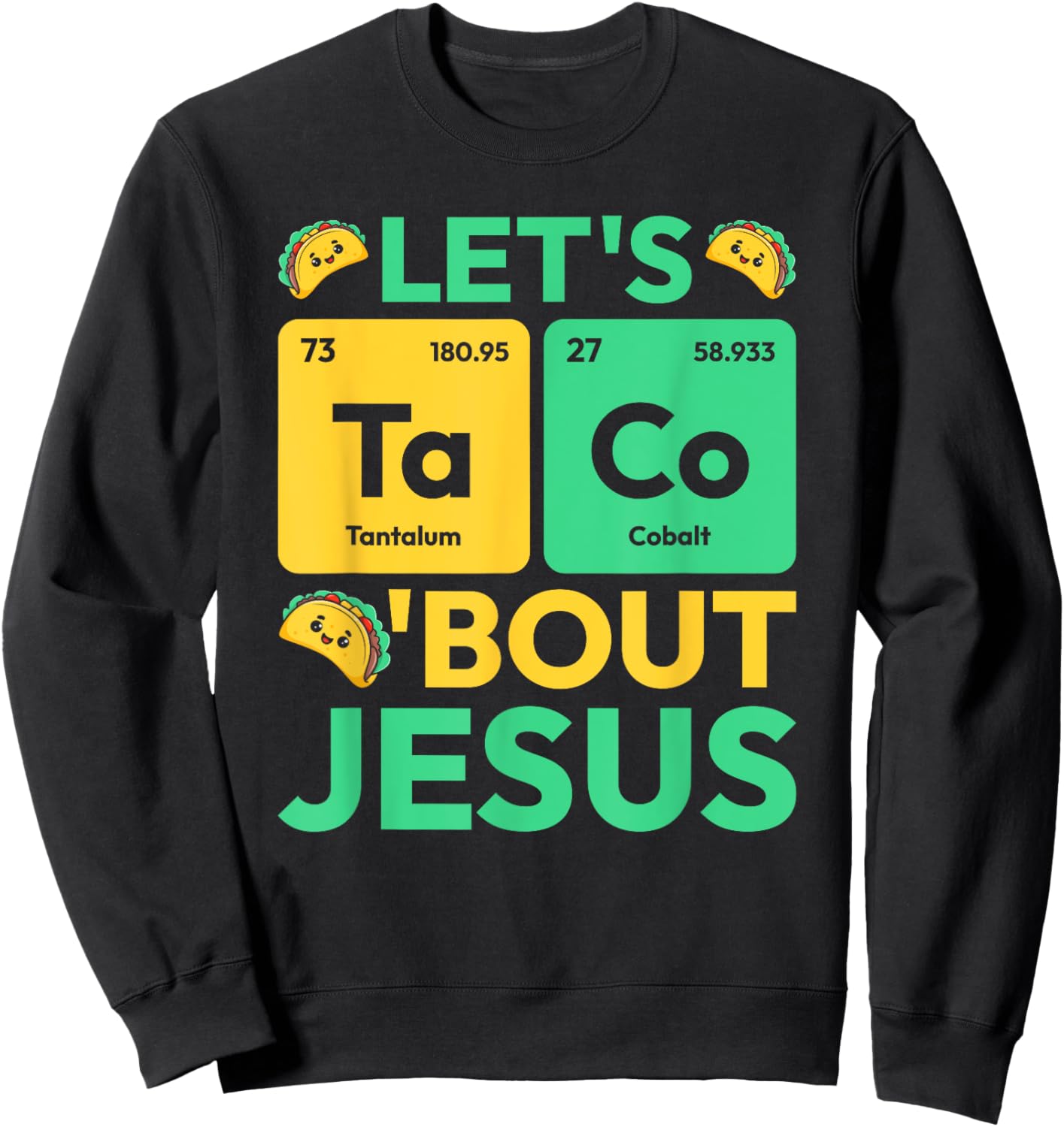 Let's Taco Bout Jesus Periodic Table Chemistry Jesus Sweatshirt - Sweatshirt | Black