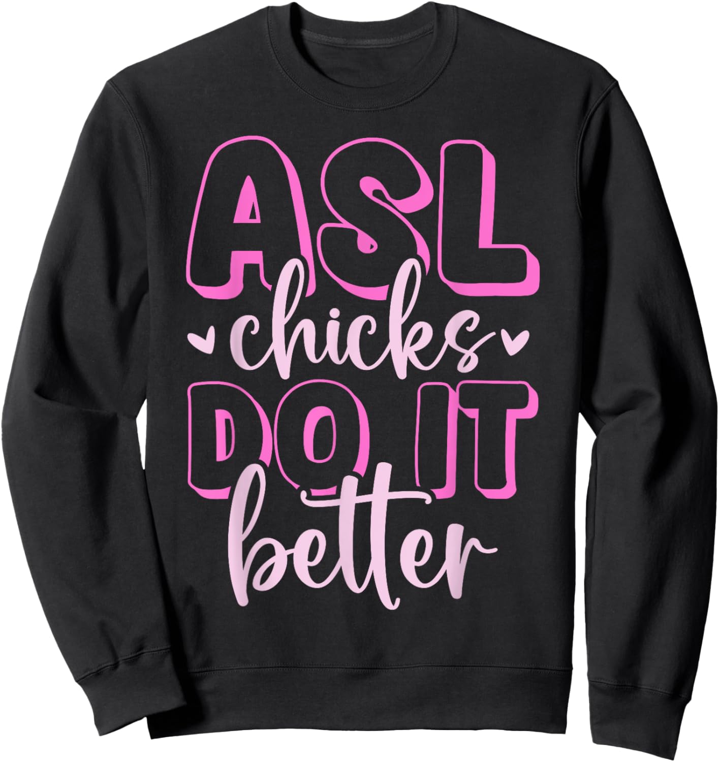 ASL Chicks Do It Better American Sign Language Deafness Sweatshirt - Sweatshirt | Black