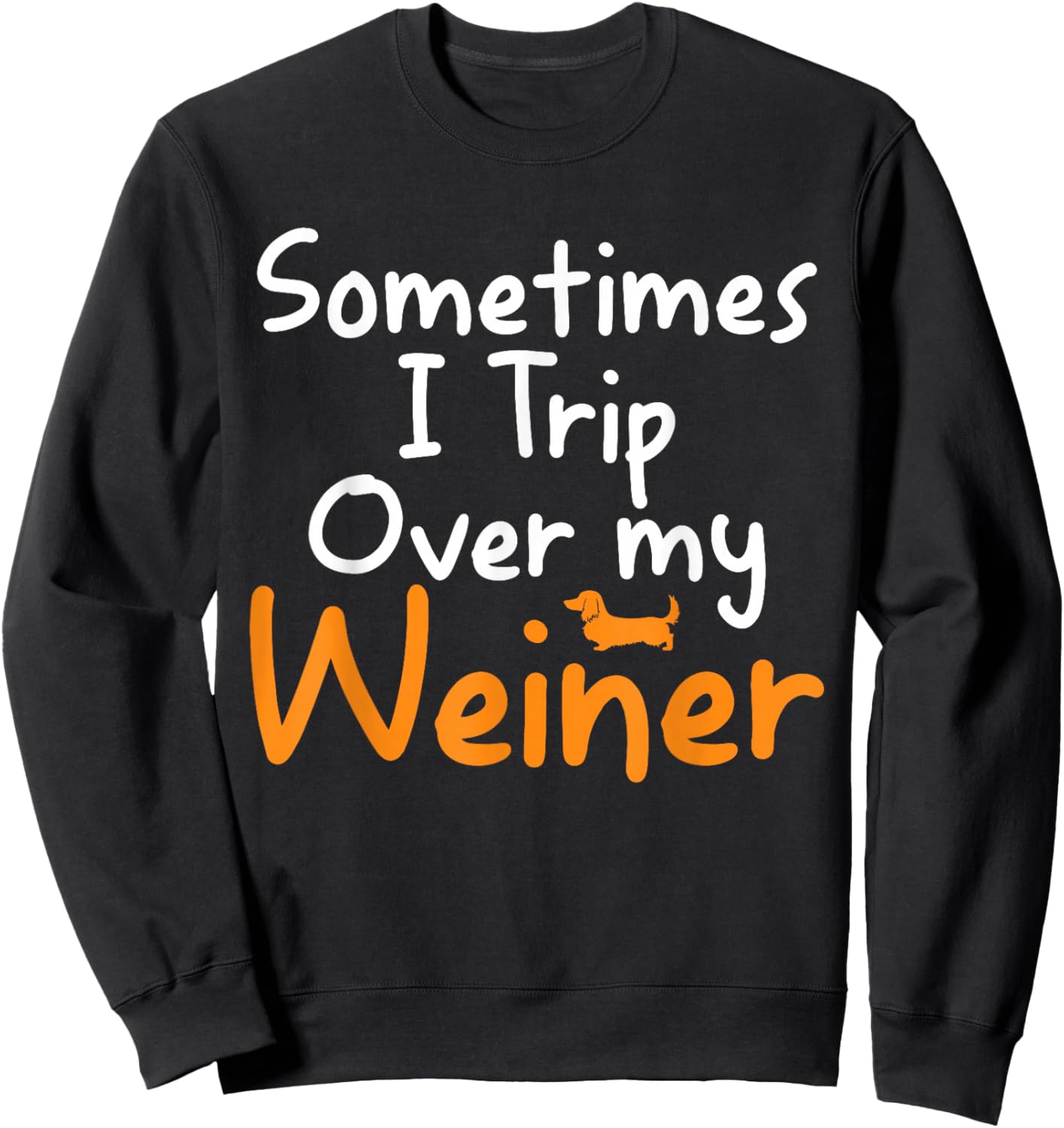 Sometimes I Trip Over My Weiner Dog Funny Gifts Sweatshirt - Sweatshirt | Black