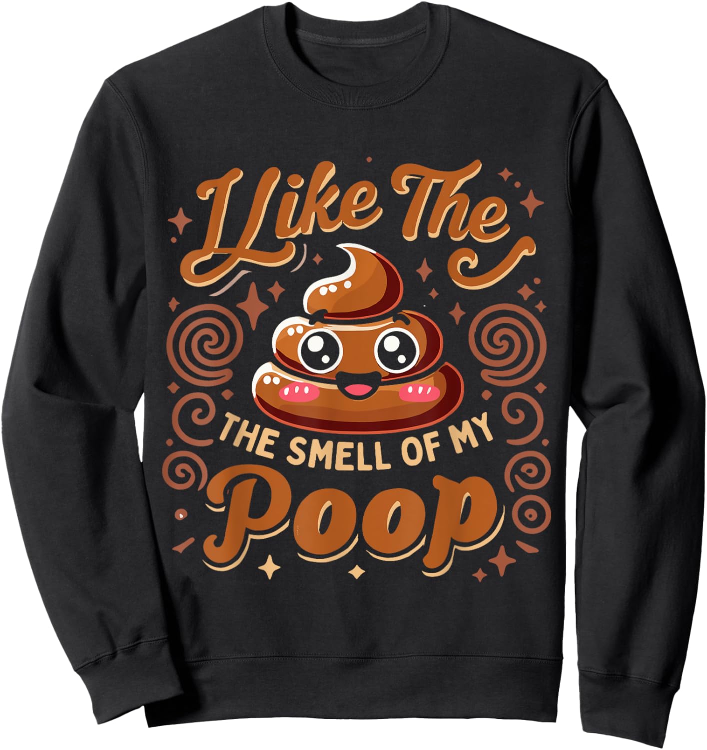 Sarcasm Pooped Poop Funny I Like The Smell Of My Poop Sweatshirt - Sweatshirt | Black