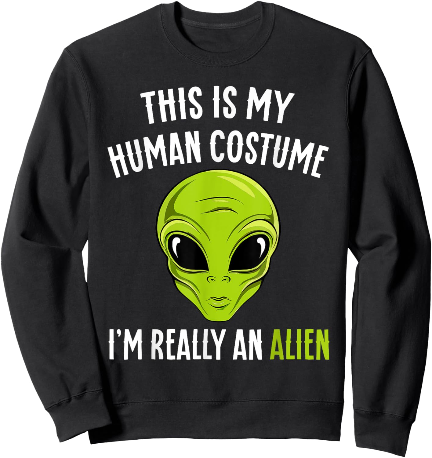 Funny This is My Human Costume I'm Really An Alien Halloween Sweatshirt - Sweatshirt | Black