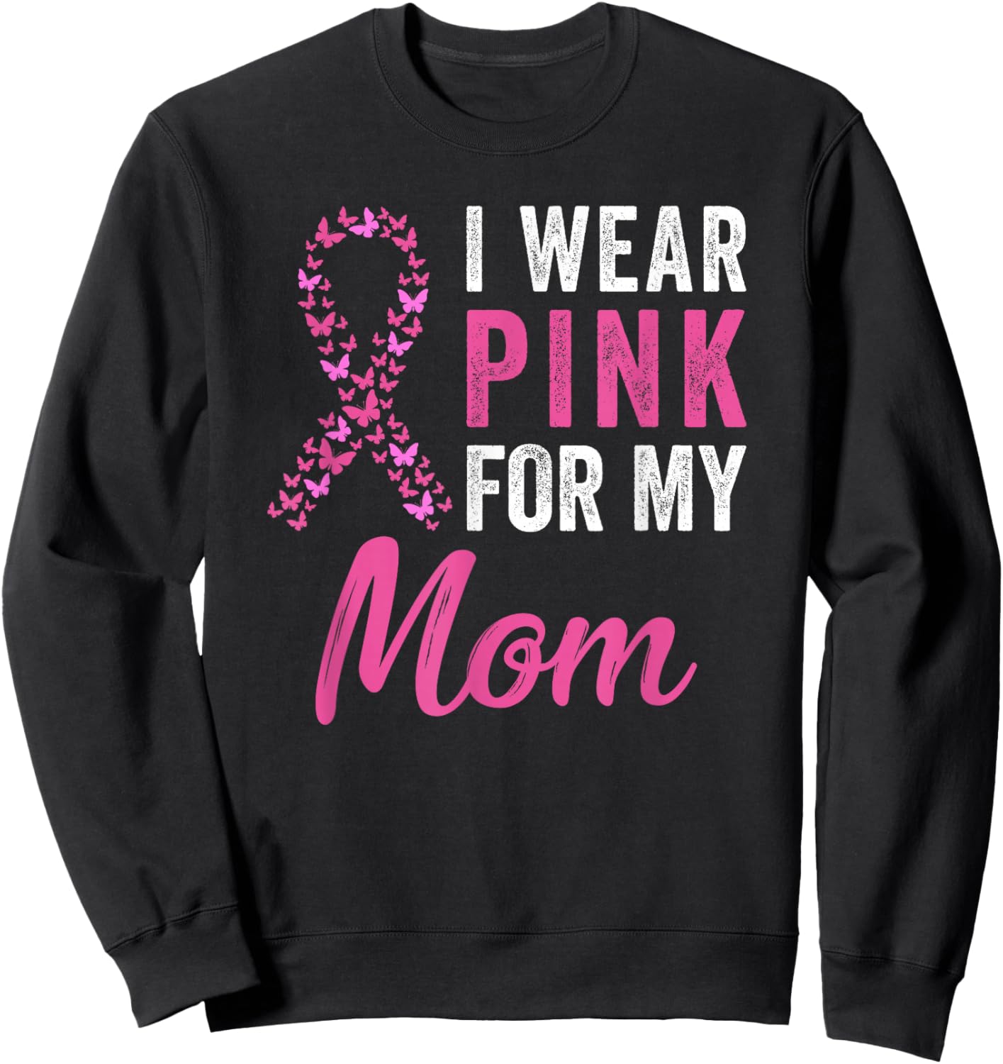 I Wear Pink For My Mom Ribbon Breast Cancer Support Squads Sweatshirt - Sweatshirt | Black
