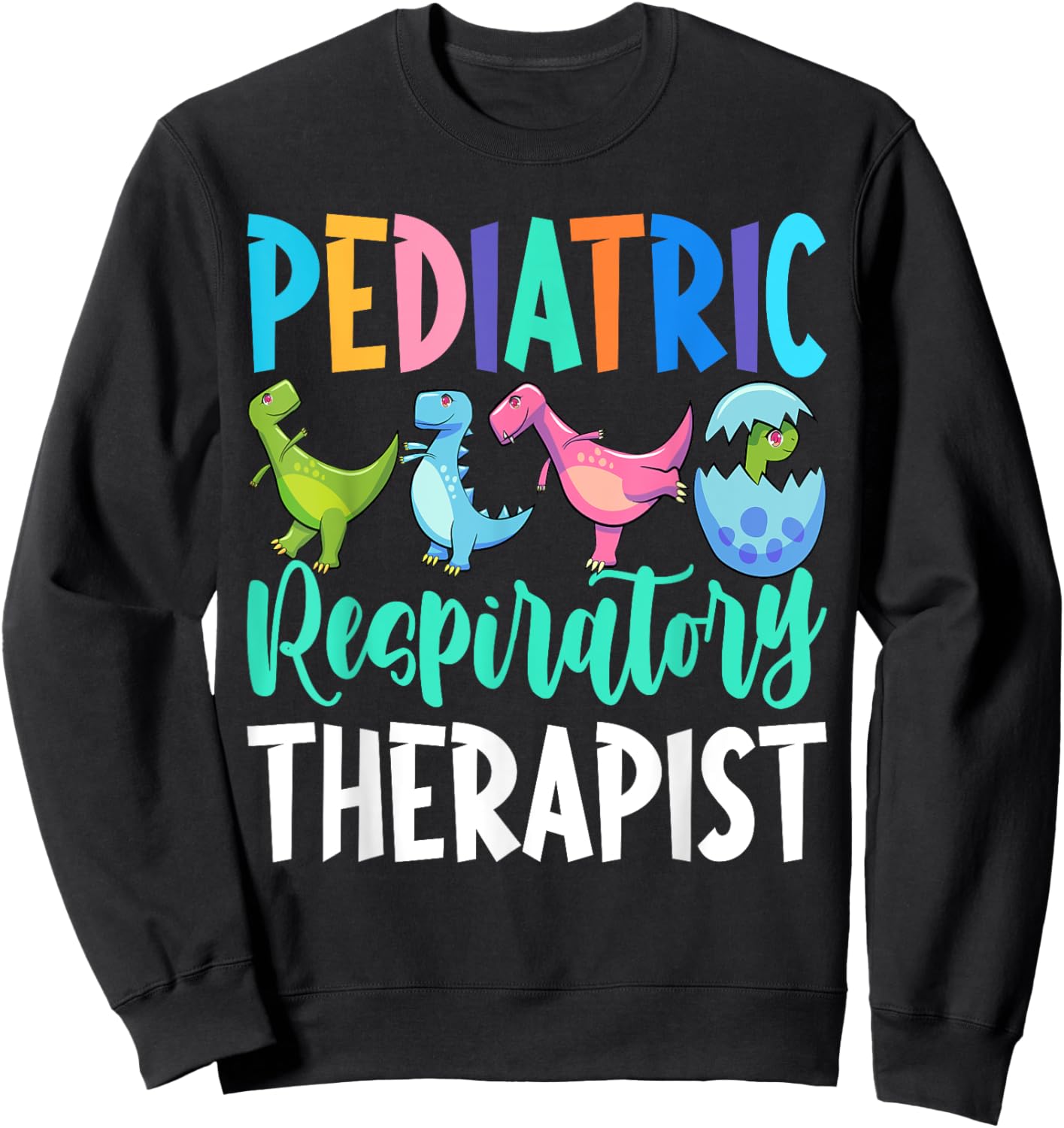 Pediatric Respiratory Therapist Dinosaur Nurse Appreciation Sweatshirt - Sweatshirt | Black