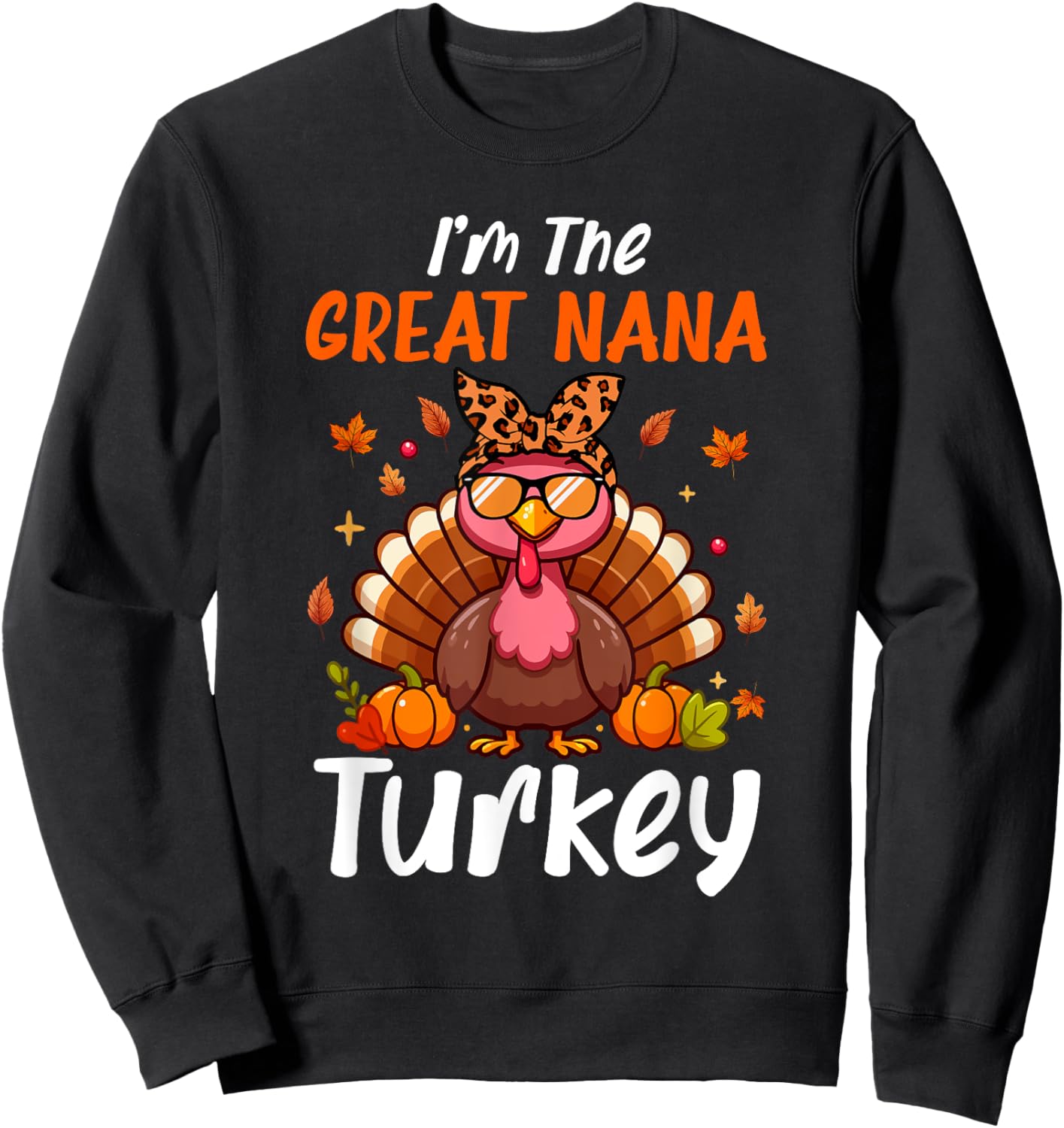 I'm Great Nana Turkey Thanksgiving Proud Women Family Sweatshirt - Sweatshirt | Black